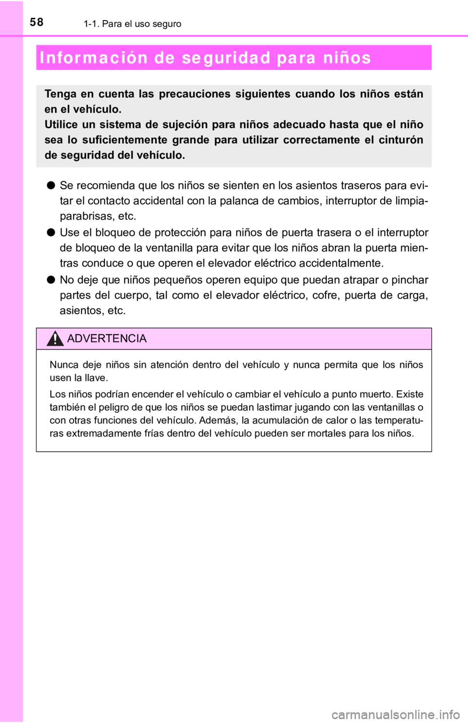 TOYOTA PRIUS C 2019 Manual del propietario (in Spanish) 581-1. Para el uso seguro
●Se recomienda que los niños se sienten en los asientos traseros para evi-
tar el contacto accidental con la palanca de cambios, interruptor de limpia-
parabrisas, etc.
TOYOTA PRIUS C 2019 Manual del propietario (in Spanish) 581-1. Para el uso seguro
●Se recomienda que los niños se sienten en los asientos traseros para evi-
tar el contacto accidental con la palanca de cambios, interruptor de limpia-
parabrisas, etc.