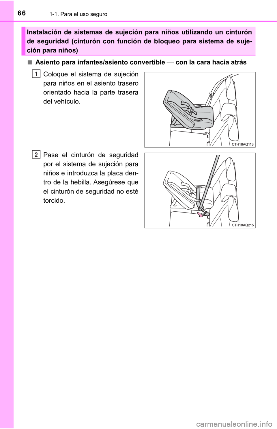 TOYOTA PRIUS C 2019 Manual del propietario (in Spanish) 661-1. Para el uso seguro
■Asiento para infantes/asiento convertible con la cara hacia atrás
Coloque el sistema de sujeción
para niños en el asiento trasero
orientado hacia la par TOYOTA PRIUS C 2019 Manual del propietario (in Spanish) 661-1. Para el uso seguro
■Asiento para infantes/asiento convertible con la cara hacia atrás
Coloque el sistema de sujeción
para niños en el asiento trasero
orientado hacia la par
