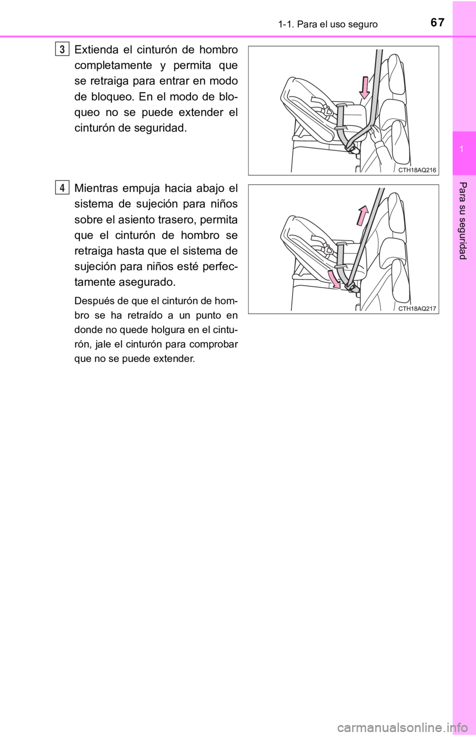 TOYOTA PRIUS C 2019 Manual del propietario (in Spanish) 671-1. Para el uso seguro
1
Para su seguridad
Extienda el cinturón de hombro
completamente y permita que
se retraiga para entrar en modo
de bloqueo. En el modo de blo-
queo no se TOYOTA PRIUS C 2019 Manual del propietario (in Spanish) 671-1. Para el uso seguro
1
Para su seguridad
Extienda el cinturón de hombro
completamente y permita que
se retraiga para entrar en modo
de bloqueo. En el modo de blo-
queo no se
