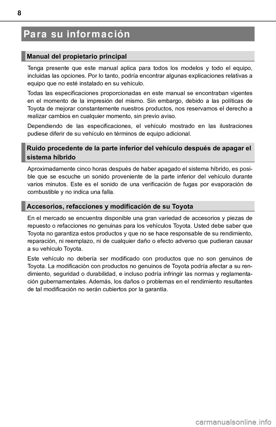 TOYOTA PRIUS C 2019 Manual del propietario (in Spanish) 8
Tenga presente que este manual aplica para todos los modelos y todo el equipo,
incluidas las opciones. Por lo tanto, podría encontrar algunas explicaciones relativas a
equipo que no es TOYOTA PRIUS C 2019 Manual del propietario (in Spanish) 8
Tenga presente que este manual aplica para todos los modelos y todo el equipo,
incluidas las opciones. Por lo tanto, podría encontrar algunas explicaciones relativas a
equipo que no es