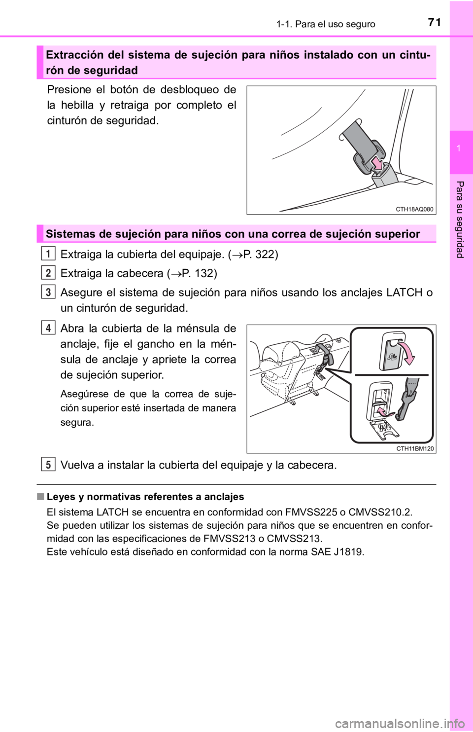 TOYOTA PRIUS C 2019  Manual del propietario (in Spanish) 711-1. Para el uso seguro
1
Para su seguridad
Presione  el  botón  de  desbloqueo  de
la  hebilla  y  retraiga  por  completo  el
cinturón de seguridad.Extraiga la cubierta del equipaje. ( P. 322