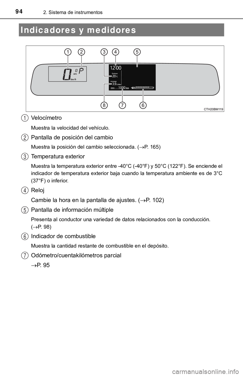 TOYOTA PRIUS C 2019 Manual del propietario (in Spanish) 942. Sistema de instrumentos
Velocímetro
Muestra la velocidad del vehículo.
Pantalla de posición del cambio
Muestra la posición del cambio seleccionada. (P. 165)
Temperatura exterior
Muestra la TOYOTA PRIUS C 2019 Manual del propietario (in Spanish) 942. Sistema de instrumentos
Velocímetro
Muestra la velocidad del vehículo.
Pantalla de posición del cambio
Muestra la posición del cambio seleccionada. (P. 165)
Temperatura exterior
Muestra la