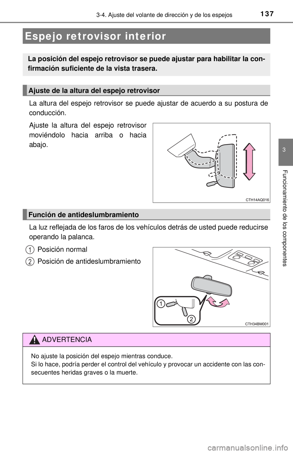 TOYOTA PRIUS C 2018  Manual del propietario (in Spanish) 1373-4. Ajuste del volante de dirección y de los espejos
3
Funcionamiento de los componentes
La altura del espejo retrovisor se puede ajustar de acuerdo a su postura de
conducción.
Ajuste la altura 