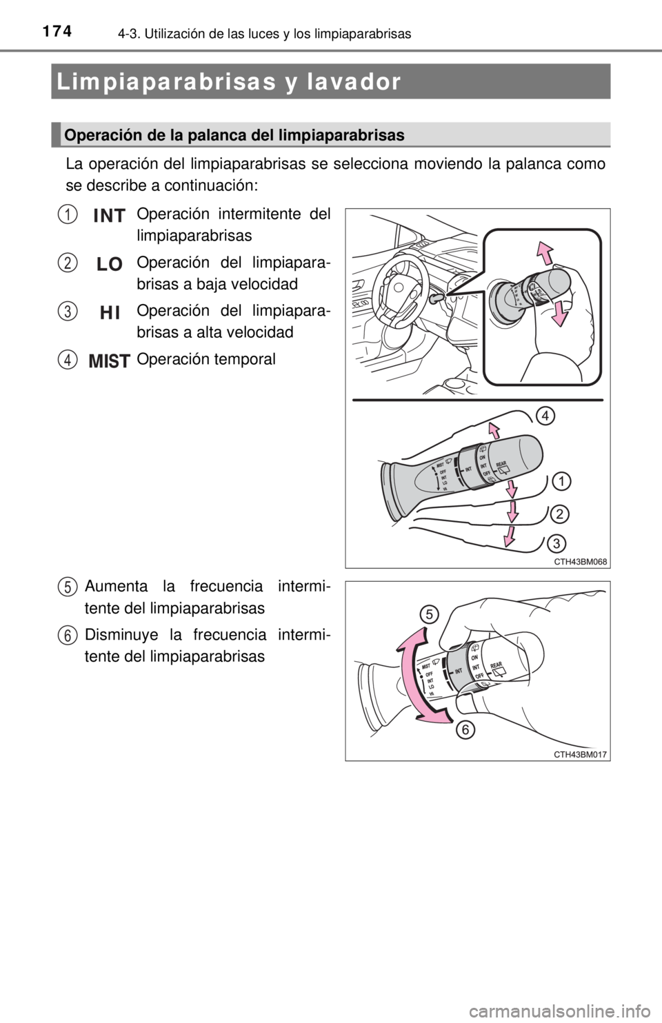 TOYOTA PRIUS C 2018 Manual del propietario (in Spanish) 1744-3. Utilización de las luces y los limpiaparabrisas
La operación del limpiaparabrisas se selecciona moviendo la palanca como
se describe a continuación:Operación intermitente del
limpiaparabri TOYOTA PRIUS C 2018 Manual del propietario (in Spanish) 1744-3. Utilización de las luces y los limpiaparabrisas
La operación del limpiaparabrisas se selecciona moviendo la palanca como
se describe a continuación:Operación intermitente del
limpiaparabri