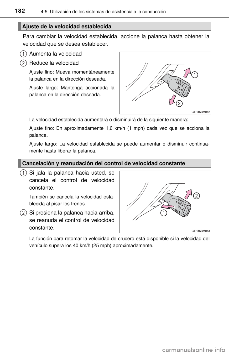 TOYOTA PRIUS C 2018 Manual del propietario (in Spanish) 1824-5. Utilización de los sistemas de asistencia a la conducción
Para cambiar la velocidad establecida, accione la palanca hasta obtener la
velocidad que se desea establecer.
Aumenta la velocidad
R TOYOTA PRIUS C 2018 Manual del propietario (in Spanish) 1824-5. Utilización de los sistemas de asistencia a la conducción
Para cambiar la velocidad establecida, accione la palanca hasta obtener la
velocidad que se desea establecer.
Aumenta la velocidad
R