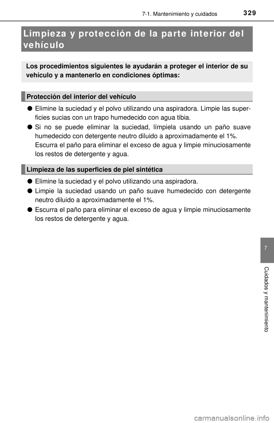 TOYOTA PRIUS C 2018 Manual del propietario (in Spanish) 3297-1. Mantenimiento y cuidados
7
Cuidados y mantenimiento
●Elimine la suciedad y el polvo utilizando una aspiradora. Limpie las super-
ficies sucias con un trapo humedecido con agua tibia.
● Si TOYOTA PRIUS C 2018 Manual del propietario (in Spanish) 3297-1. Mantenimiento y cuidados
7
Cuidados y mantenimiento
●Elimine la suciedad y el polvo utilizando una aspiradora. Limpie las super-
ficies sucias con un trapo humedecido con agua tibia.
● Si