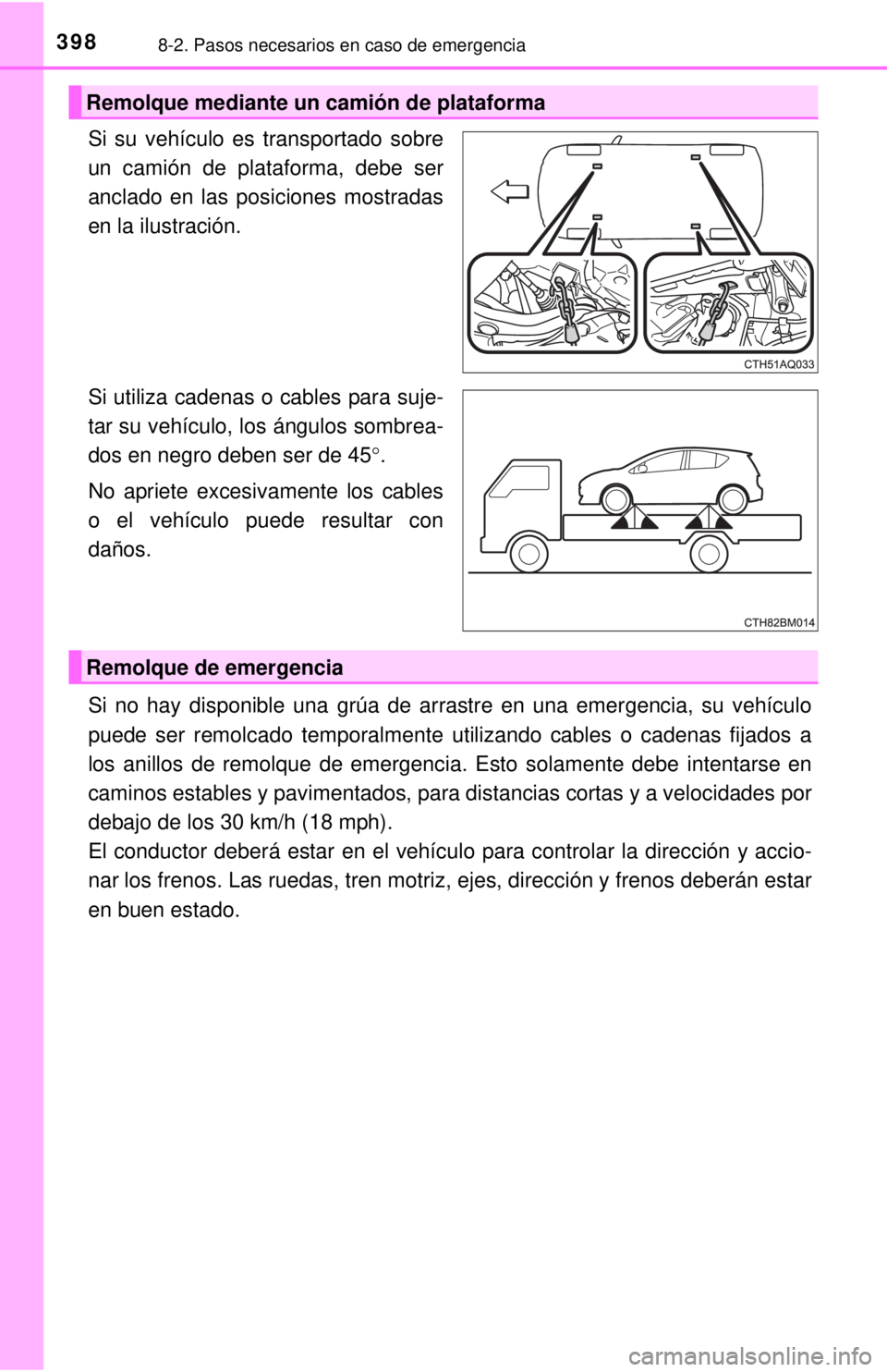 TOYOTA PRIUS C 2018 Manual del propietario (in Spanish) 3988-2. Pasos necesarios en caso de emergencia
Si su vehículo es transportado sobre
un camión de plataforma, debe ser
anclado en las posiciones mostradas
en la ilustración.
Si utiliza cadenas o cab TOYOTA PRIUS C 2018 Manual del propietario (in Spanish) 3988-2. Pasos necesarios en caso de emergencia
Si su vehículo es transportado sobre
un camión de plataforma, debe ser
anclado en las posiciones mostradas
en la ilustración.
Si utiliza cadenas o cab