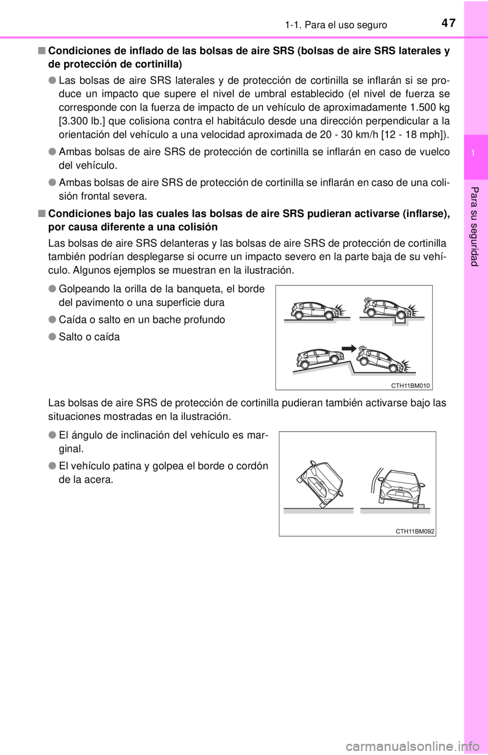TOYOTA PRIUS C 2018 Manual del propietario (in Spanish) 471-1. Para el uso seguro
1
Para su seguridad
■Condiciones de inflado de las bolsas de aire SRS (bolsas de aire SRS laterales y
de protección de cortinilla)
● Las bolsas de aire SRS laterales y TOYOTA PRIUS C 2018 Manual del propietario (in Spanish) 471-1. Para el uso seguro
1
Para su seguridad
■Condiciones de inflado de las bolsas de aire SRS (bolsas de aire SRS laterales y
de protección de cortinilla)
● Las bolsas de aire SRS laterales y