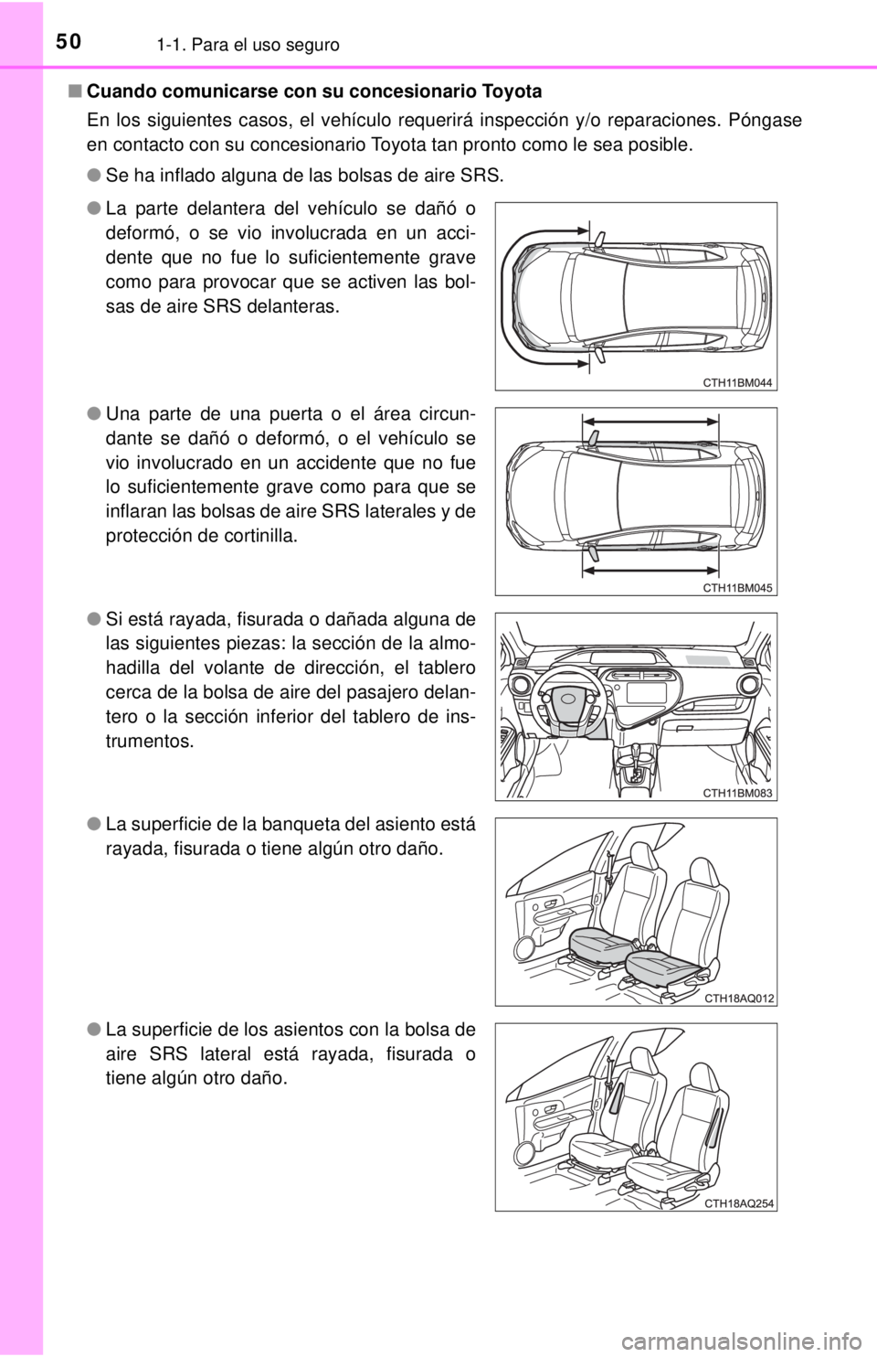 TOYOTA PRIUS C 2018 Manual del propietario (in Spanish) 501-1. Para el uso seguro
■Cuando comunicarse con su concesionario Toyota
En los siguientes casos, el vehículo requerirá inspección y/o reparaciones. Póngase
en contacto con su concesionario To TOYOTA PRIUS C 2018 Manual del propietario (in Spanish) 501-1. Para el uso seguro
■Cuando comunicarse con su concesionario Toyota
En los siguientes casos, el vehículo requerirá inspección y/o reparaciones. Póngase
en contacto con su concesionario To