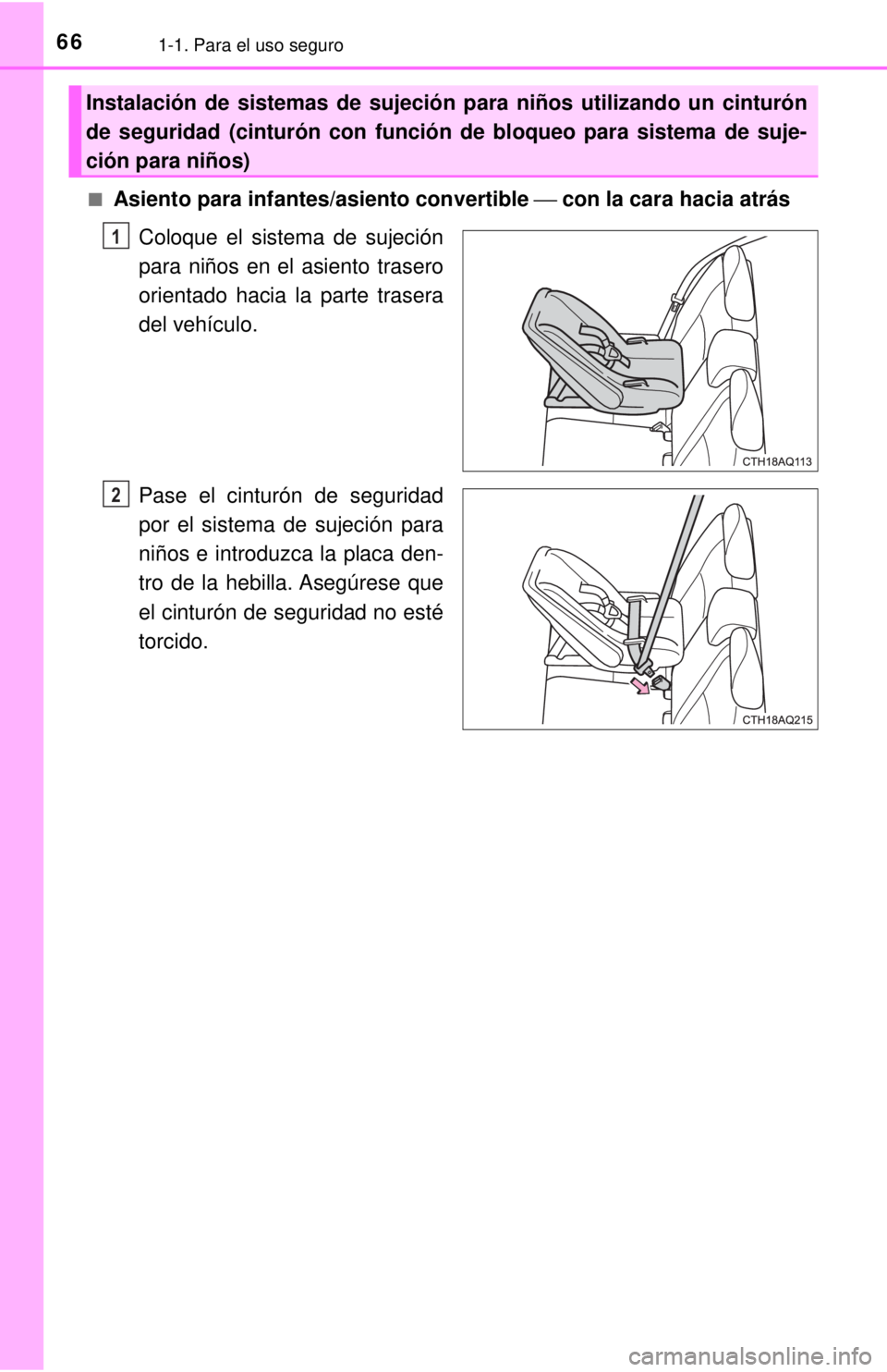TOYOTA PRIUS C 2018  Manual del propietario (in Spanish) 661-1. Para el uso seguro
■Asiento para infantes/asiento convertible ⎯ con la cara hacia atrás
Coloque el sistema de sujeción
para niños en el asiento trasero
orientado hacia la parte trasera
d