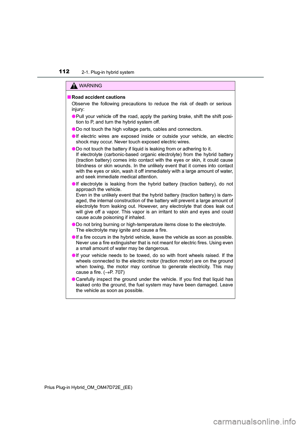 TOYOTA PRIUS PLUG-IN HYBRID 2021 Owners Manual 1122-1. Plug-in hybrid system
Prius Plug-in Hybrid_OM_OM47D72E_(EE)
WARNING
■Road accident cautions
Observe the following precautions to reduce the risk of death or serious
injury:
● Pull your TOYOTA PRIUS PLUG-IN HYBRID 2021 Owners Manual 1122-1. Plug-in hybrid system
Prius Plug-in Hybrid_OM_OM47D72E_(EE)
WARNING
■Road accident cautions
Observe the following precautions to reduce the risk of death or serious
injury:
● Pull your