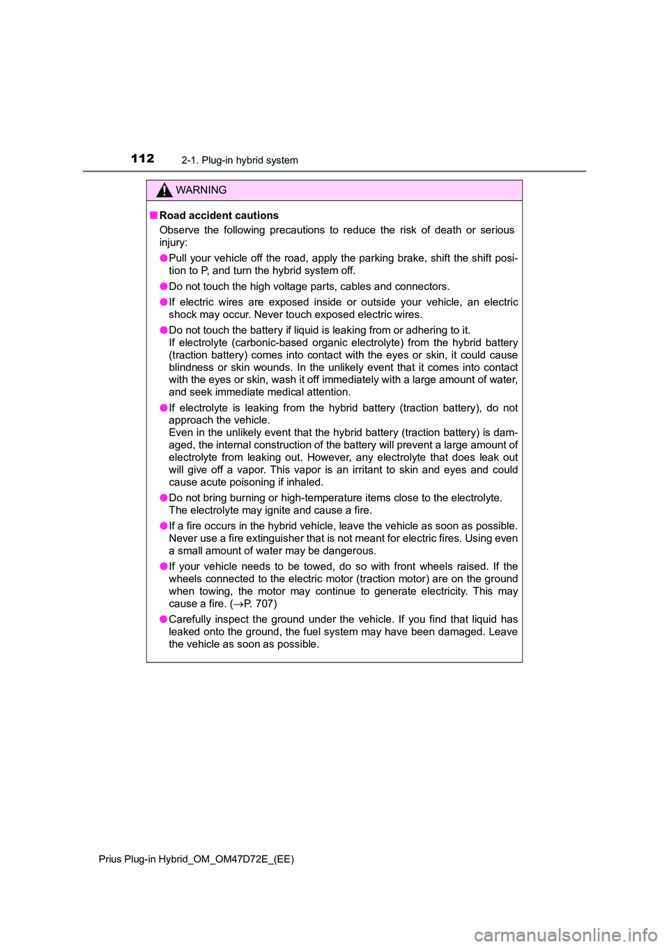 TOYOTA PRIUS PLUG-IN HYBRID 2021  Owners Manual 1122-1. Plug-in hybrid system
Prius Plug-in Hybrid_OM_OM47D72E_(EE)
WARNING
■Road accident cautions 
Observe the following precautions to reduce the risk of death or serious 
injury: 
● Pull your 