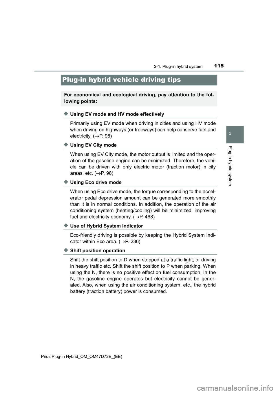 TOYOTA PRIUS PLUG-IN HYBRID 2021 Owners Manual 115
2
2-1. Plug-in hybrid system
Plug-in hybrid system
Prius Plug-in Hybrid_OM_OM47D72E_(EE)
Plug-in hybrid vehicle driving tips
◆Using EV mode and HV mode effectively
Primarily using EV mode when d TOYOTA PRIUS PLUG-IN HYBRID 2021 Owners Manual 115
2
2-1. Plug-in hybrid system
Plug-in hybrid system
Prius Plug-in Hybrid_OM_OM47D72E_(EE)
Plug-in hybrid vehicle driving tips
◆Using EV mode and HV mode effectively
Primarily using EV mode when d