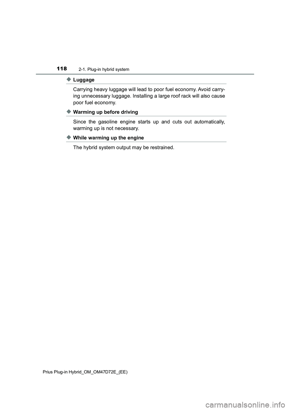 TOYOTA PRIUS PLUG-IN HYBRID 2021 Owners Manual 1182-1. Plug-in hybrid system
Prius Plug-in Hybrid_OM_OM47D72E_(EE)
◆Luggage
Carrying heavy luggage will lead to poor fuel economy. Avoid carry-
ing unnecessary luggage. Installing a large roof rack TOYOTA PRIUS PLUG-IN HYBRID 2021 Owners Manual 1182-1. Plug-in hybrid system
Prius Plug-in Hybrid_OM_OM47D72E_(EE)
◆Luggage
Carrying heavy luggage will lead to poor fuel economy. Avoid carry-
ing unnecessary luggage. Installing a large roof rack