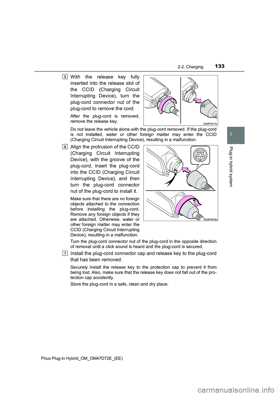 TOYOTA PRIUS PLUG-IN HYBRID 2021 Owners Manual 1332-2. Charging
2
Plug-in hybrid system
Prius Plug-in Hybrid_OM_OM47D72E_(EE)
With the release key fully
inserted into the release slot of
the CCID (Charging Circuit
Interrupting Device), turn the
pl TOYOTA PRIUS PLUG-IN HYBRID 2021 Owners Manual 1332-2. Charging
2
Plug-in hybrid system
Prius Plug-in Hybrid_OM_OM47D72E_(EE)
With the release key fully
inserted into the release slot of
the CCID (Charging Circuit
Interrupting Device), turn the
pl