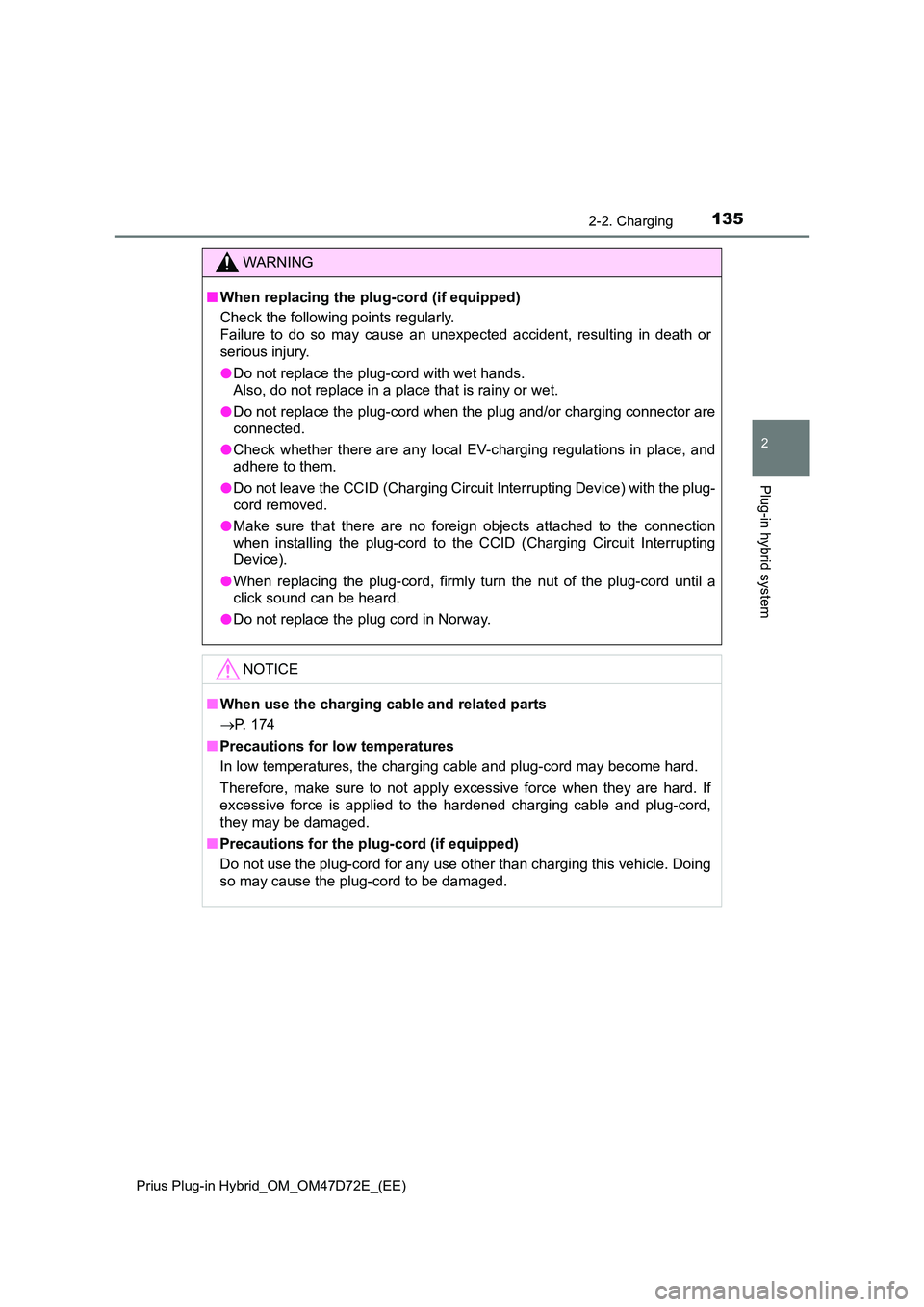 TOYOTA PRIUS PLUG-IN HYBRID 2021 Owners Manual 1352-2. Charging
2
Plug-in hybrid system
Prius Plug-in Hybrid_OM_OM47D72E_(EE)
WARNING
■When replacing the plug-cord (if equipped)
Check the following points regularly.
Failure to do so may cause TOYOTA PRIUS PLUG-IN HYBRID 2021 Owners Manual 1352-2. Charging
2
Plug-in hybrid system
Prius Plug-in Hybrid_OM_OM47D72E_(EE)
WARNING
■When replacing the plug-cord (if equipped)
Check the following points regularly.
Failure to do so may cause