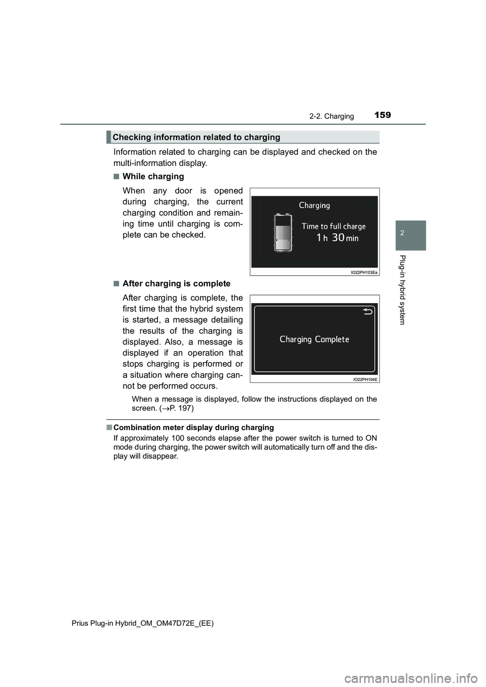 TOYOTA PRIUS PLUG-IN HYBRID 2021 Owners Manual 1592-2. Charging
2
Plug-in hybrid system
Prius Plug-in Hybrid_OM_OM47D72E_(EE)
Information related to charging can be displayed and checked on the
multi-information display.
■While charging
When any TOYOTA PRIUS PLUG-IN HYBRID 2021 Owners Manual 1592-2. Charging
2
Plug-in hybrid system
Prius Plug-in Hybrid_OM_OM47D72E_(EE)
Information related to charging can be displayed and checked on the
multi-information display.
■While charging
When any