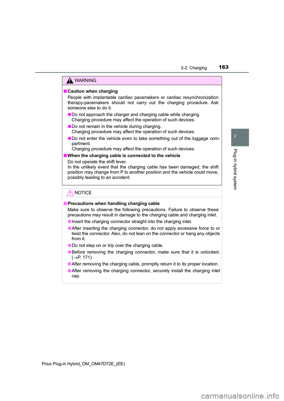 TOYOTA PRIUS PLUG-IN HYBRID 2021 Owners Manual 1632-2. Charging
2
Plug-in hybrid system
Prius Plug-in Hybrid_OM_OM47D72E_(EE)
WARNING
■Caution when charging
People with implantable cardiac pacemakers or cardiac resynchronization
therapy-pacema TOYOTA PRIUS PLUG-IN HYBRID 2021 Owners Manual 1632-2. Charging
2
Plug-in hybrid system
Prius Plug-in Hybrid_OM_OM47D72E_(EE)
WARNING
■Caution when charging
People with implantable cardiac pacemakers or cardiac resynchronization
therapy-pacema