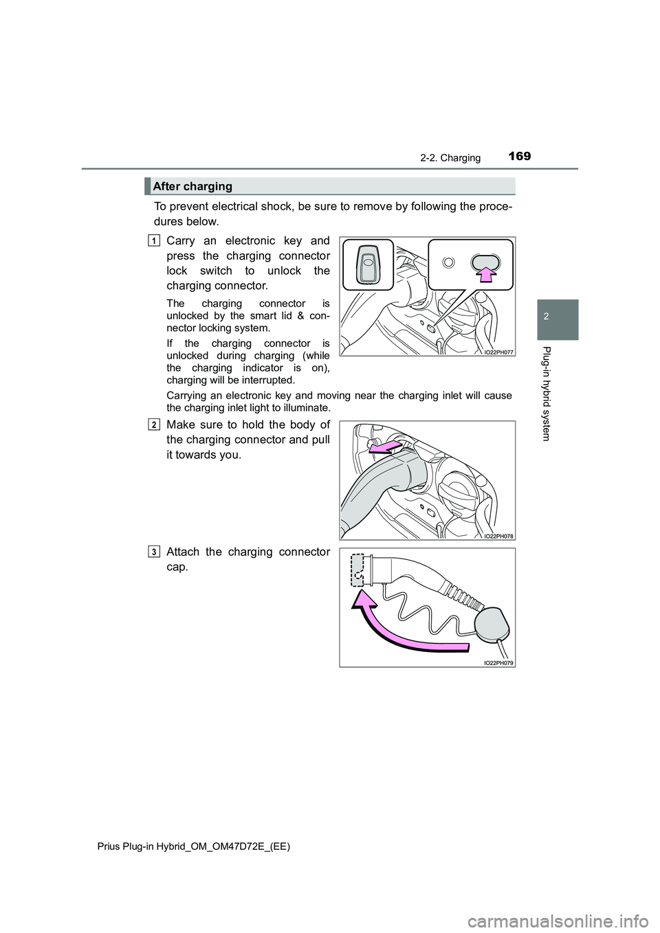 TOYOTA PRIUS PLUG-IN HYBRID 2021 Owners Manual 1692-2. Charging
2
Plug-in hybrid system
Prius Plug-in Hybrid_OM_OM47D72E_(EE)
To prevent electrical shock, be sure to remove by following the proce-
dures below.
Carry an electronic key and
press the TOYOTA PRIUS PLUG-IN HYBRID 2021 Owners Manual 1692-2. Charging
2
Plug-in hybrid system
Prius Plug-in Hybrid_OM_OM47D72E_(EE)
To prevent electrical shock, be sure to remove by following the proce-
dures below.
Carry an electronic key and
press the