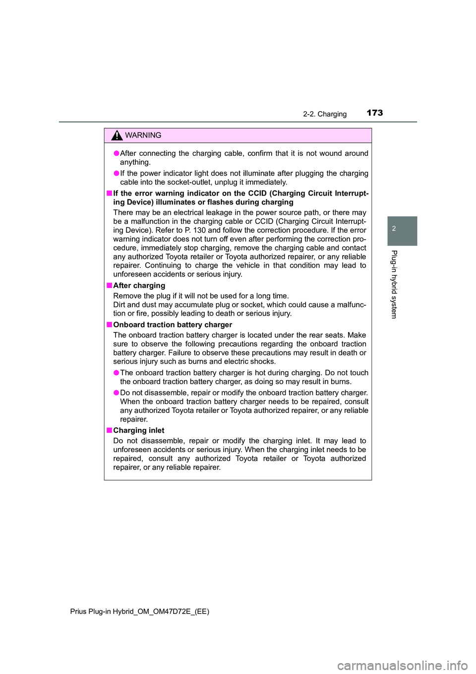 TOYOTA PRIUS PLUG-IN HYBRID 2021 Owners Manual 1732-2. Charging
2
Plug-in hybrid system
Prius Plug-in Hybrid_OM_OM47D72E_(EE)
WARNING
●After connecting the charging cable, confirm that it is not wound around
anything.
● If the power indicato TOYOTA PRIUS PLUG-IN HYBRID 2021 Owners Manual 1732-2. Charging
2
Plug-in hybrid system
Prius Plug-in Hybrid_OM_OM47D72E_(EE)
WARNING
●After connecting the charging cable, confirm that it is not wound around
anything.
● If the power indicato