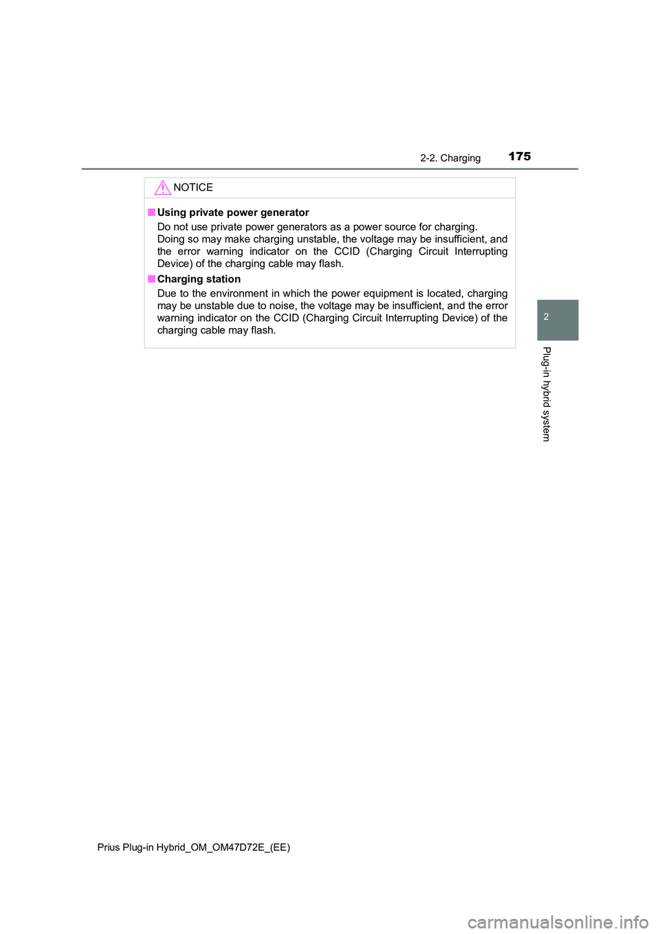 TOYOTA PRIUS PLUG-IN HYBRID 2021 Owners Manual 1752-2. Charging
2
Plug-in hybrid system
Prius Plug-in Hybrid_OM_OM47D72E_(EE)
NOTICE
■Using private power generator
Do not use private power generators as a power source for charging.
Doing so ma TOYOTA PRIUS PLUG-IN HYBRID 2021 Owners Manual 1752-2. Charging
2
Plug-in hybrid system
Prius Plug-in Hybrid_OM_OM47D72E_(EE)
NOTICE
■Using private power generator
Do not use private power generators as a power source for charging.
Doing so ma