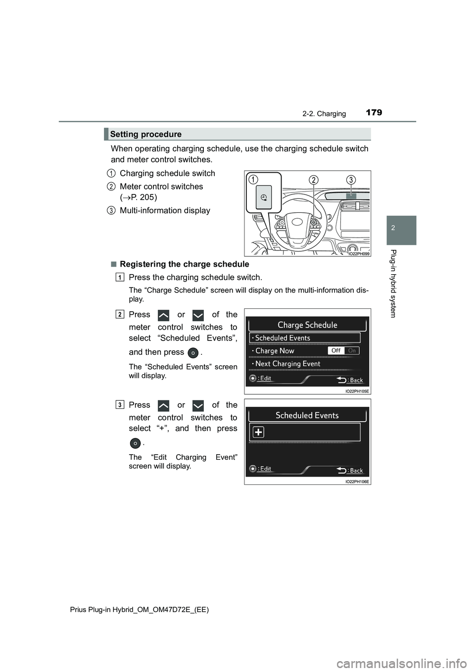 TOYOTA PRIUS PLUG-IN HYBRID 2021 Owners Manual 1792-2. Charging
2
Plug-in hybrid system
Prius Plug-in Hybrid_OM_OM47D72E_(EE)
When operating charging schedule, use the charging schedule switch
and meter control switches.
Charging schedule switch
M TOYOTA PRIUS PLUG-IN HYBRID 2021 Owners Manual 1792-2. Charging
2
Plug-in hybrid system
Prius Plug-in Hybrid_OM_OM47D72E_(EE)
When operating charging schedule, use the charging schedule switch
and meter control switches.
Charging schedule switch
M