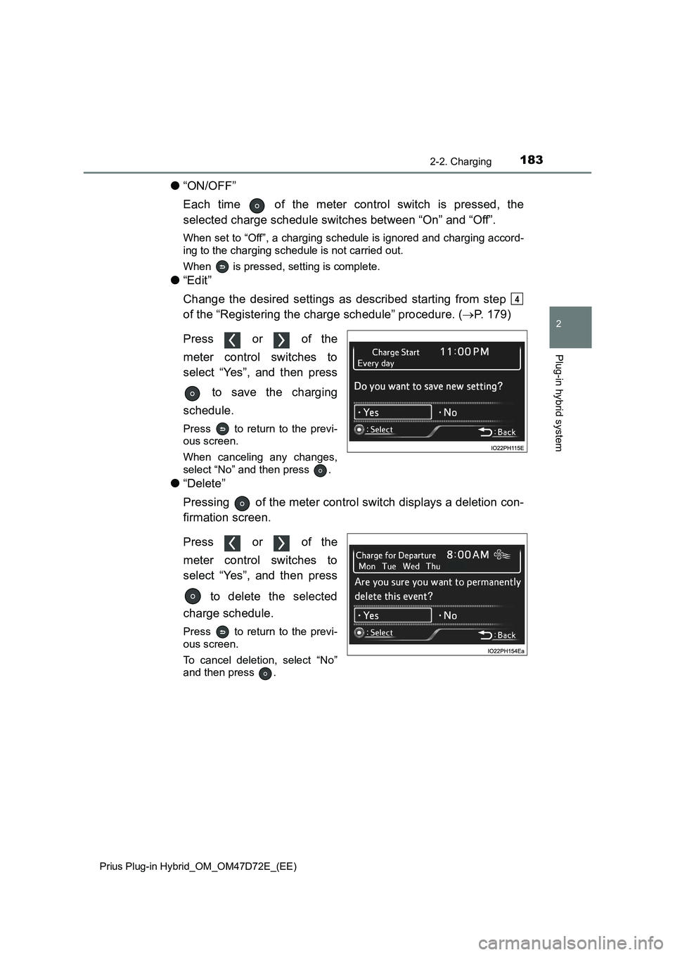 TOYOTA PRIUS PLUG-IN HYBRID 2021 Owners Manual 1832-2. Charging
2
Plug-in hybrid system
Prius Plug-in Hybrid_OM_OM47D72E_(EE)
●“ON/OFF”
Each time of the meter control switch is pressed, the
selected charge schedule switches between “On TOYOTA PRIUS PLUG-IN HYBRID 2021 Owners Manual 1832-2. Charging
2
Plug-in hybrid system
Prius Plug-in Hybrid_OM_OM47D72E_(EE)
●“ON/OFF”
Each time of the meter control switch is pressed, the
selected charge schedule switches between “On