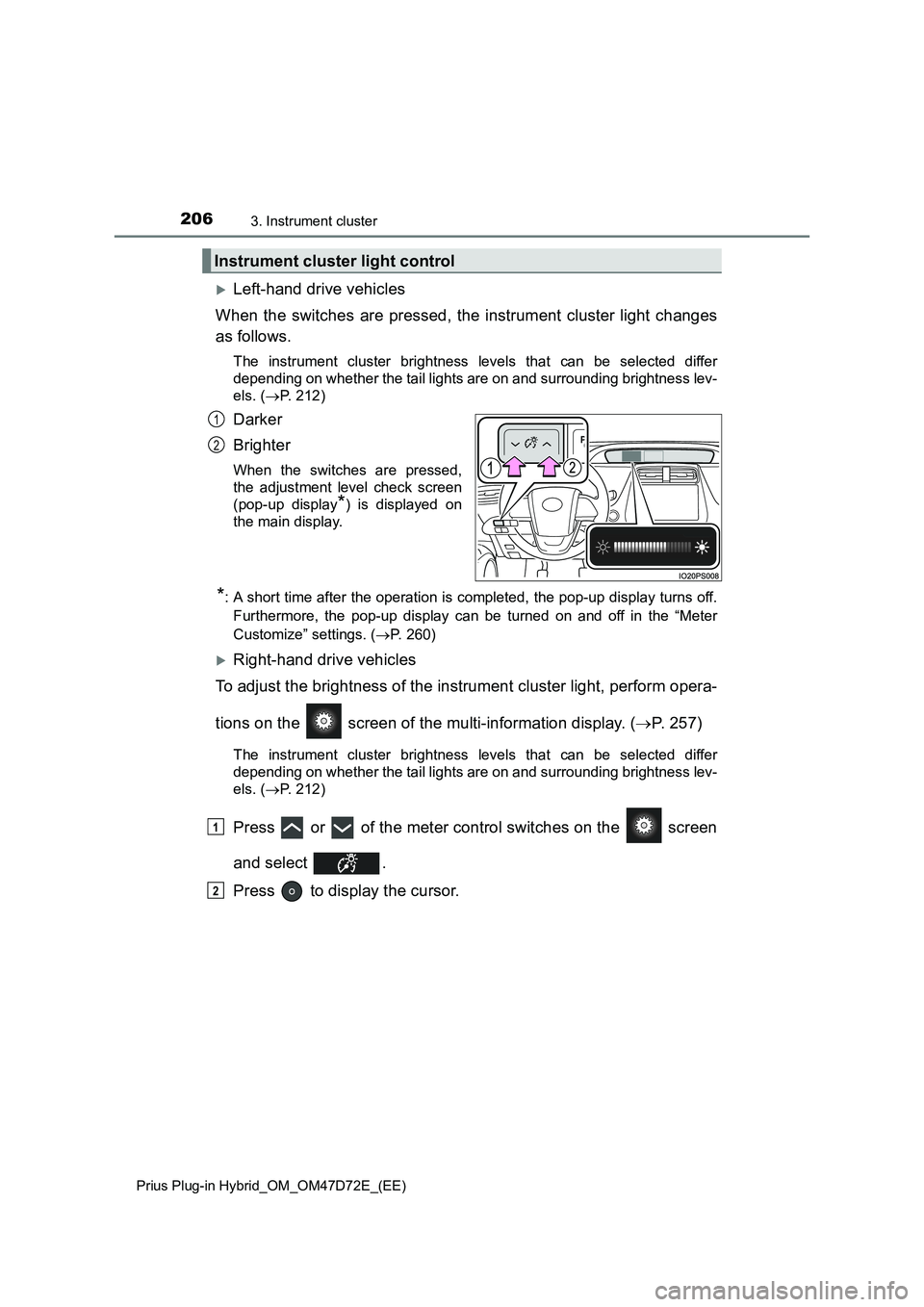 TOYOTA PRIUS PLUG-IN HYBRID 2021  Owners Manual 2063. Instrument cluster
Prius Plug-in Hybrid_OM_OM47D72E_(EE)
Left-hand drive vehicles
When the switches are pressed, the instrument cluster light changes
as follows.
The instrument cluster bright