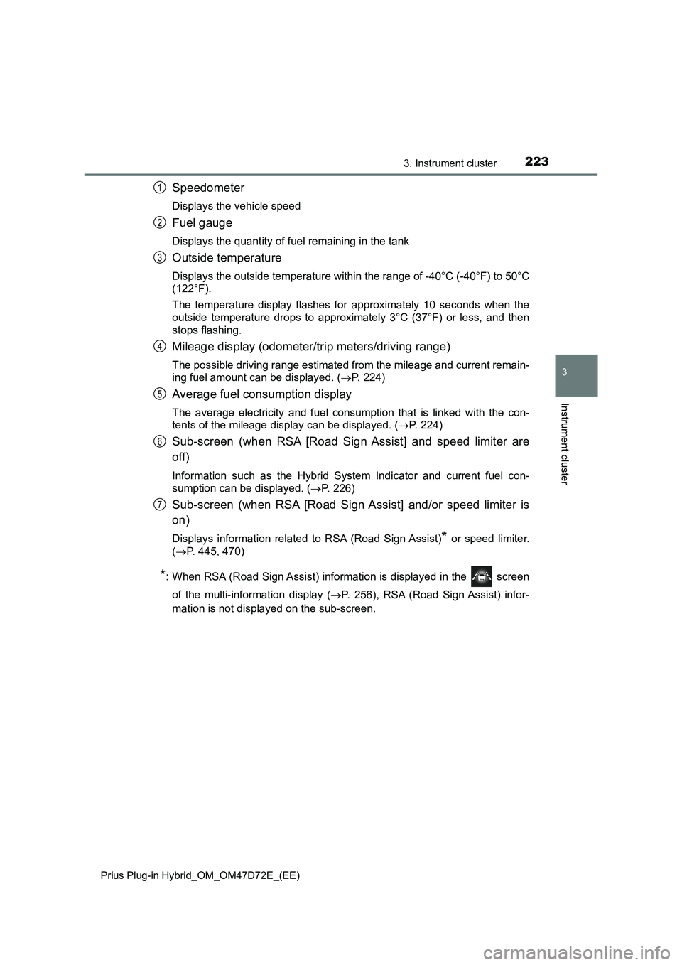 TOYOTA PRIUS PLUG-IN HYBRID 2021 Owners Manual 2233. Instrument cluster
3
Instrument cluster
Prius Plug-in Hybrid_OM_OM47D72E_(EE)
Speedometer
Displays the vehicle speed
Fuel gauge
Displays the quantity of fuel remaining in the tank
Outside temper TOYOTA PRIUS PLUG-IN HYBRID 2021 Owners Manual 2233. Instrument cluster
3
Instrument cluster
Prius Plug-in Hybrid_OM_OM47D72E_(EE)
Speedometer
Displays the vehicle speed
Fuel gauge
Displays the quantity of fuel remaining in the tank
Outside temper