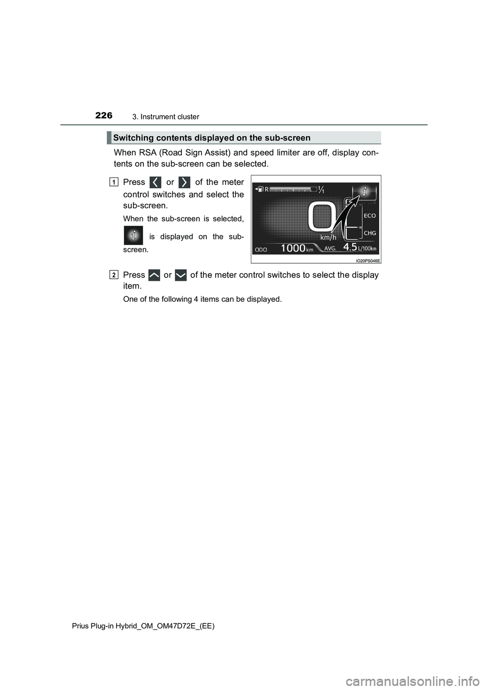 TOYOTA PRIUS PLUG-IN HYBRID 2021  Owners Manual 2263. Instrument cluster
Prius Plug-in Hybrid_OM_OM47D72E_(EE)
When RSA (Road Sign Assist) and speed limiter are off, display con-
tents on the sub-screen can be selected. 
Press   or   of the meter
c