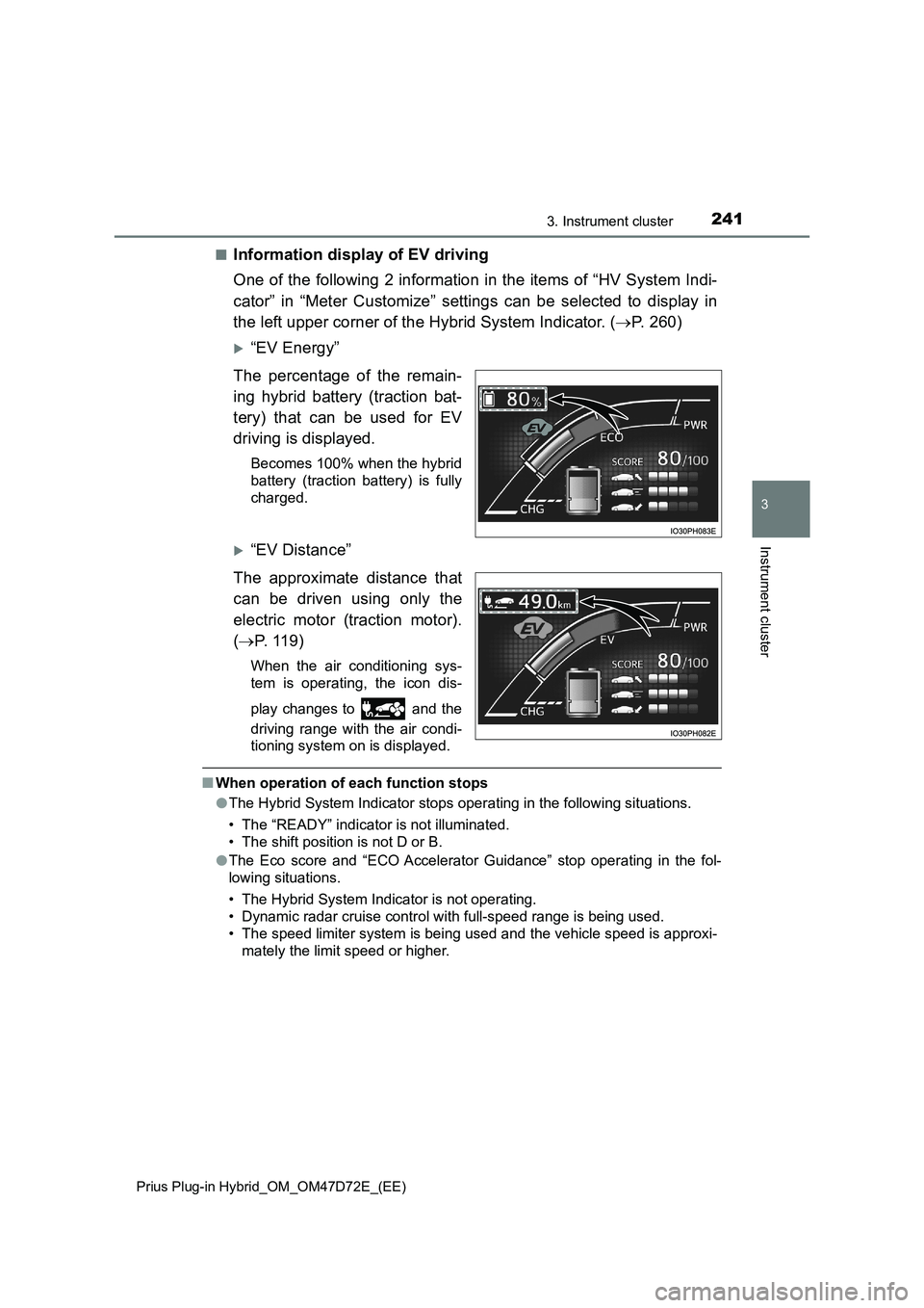 TOYOTA PRIUS PLUG-IN HYBRID 2021  Owners Manual 2413. Instrument cluster
3
Instrument cluster
Prius Plug-in Hybrid_OM_OM47D72E_(EE)
■Information display of EV driving
One of the following 2 information in the items of “HV System Indi-
cator” 