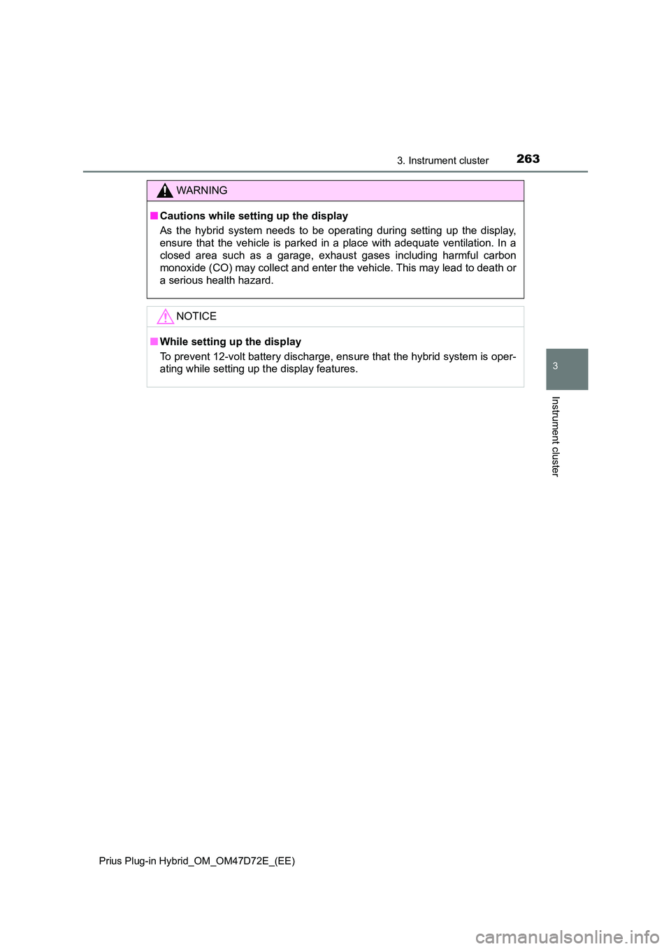 TOYOTA PRIUS PLUG-IN HYBRID 2021 Owners Manual 2633. Instrument cluster
3
Instrument cluster
Prius Plug-in Hybrid_OM_OM47D72E_(EE)
WARNING
■Cautions while setting up the display
As the hybrid system needs to be operating during setting up the d TOYOTA PRIUS PLUG-IN HYBRID 2021 Owners Manual 2633. Instrument cluster
3
Instrument cluster
Prius Plug-in Hybrid_OM_OM47D72E_(EE)
WARNING
■Cautions while setting up the display
As the hybrid system needs to be operating during setting up the d