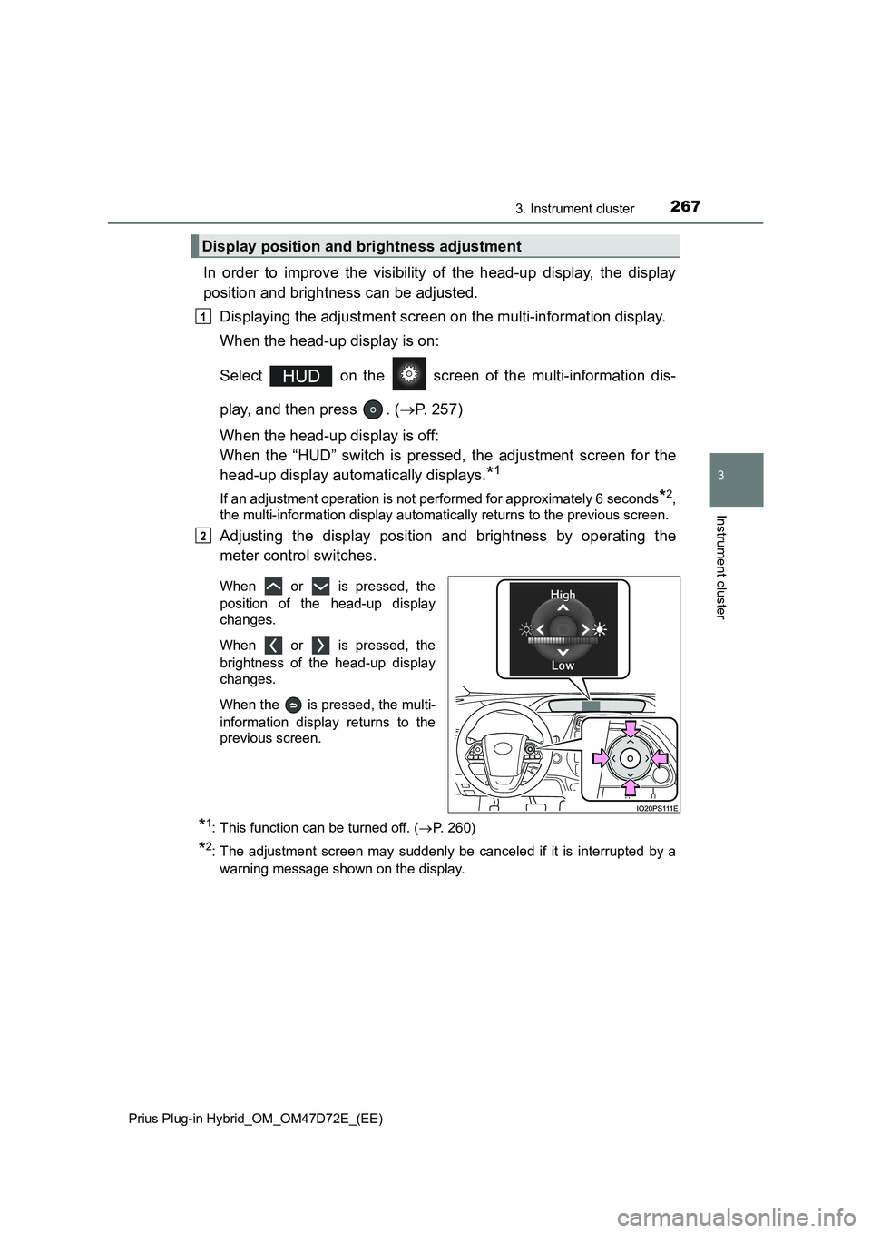 TOYOTA PRIUS PLUG-IN HYBRID 2021 Owners Manual 2673. Instrument cluster
3
Instrument cluster
Prius Plug-in Hybrid_OM_OM47D72E_(EE)
In order to improve the visibility of the head-up display, the display
position and brightness can be adjusted.
Disp TOYOTA PRIUS PLUG-IN HYBRID 2021 Owners Manual 2673. Instrument cluster
3
Instrument cluster
Prius Plug-in Hybrid_OM_OM47D72E_(EE)
In order to improve the visibility of the head-up display, the display
position and brightness can be adjusted.
Disp