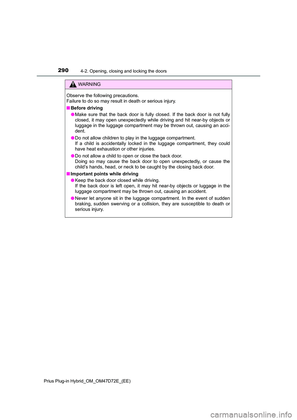 TOYOTA PRIUS PLUG-IN HYBRID 2021 Owners Manual 2904-2. Opening, closing and locking the doors
Prius Plug-in Hybrid_OM_OM47D72E_(EE)
WARNING
Observe the following precautions.
Failure to do so may result in death or serious injury.
■ Before dri TOYOTA PRIUS PLUG-IN HYBRID 2021 Owners Manual 2904-2. Opening, closing and locking the doors
Prius Plug-in Hybrid_OM_OM47D72E_(EE)
WARNING
Observe the following precautions.
Failure to do so may result in death or serious injury.
■ Before dri
