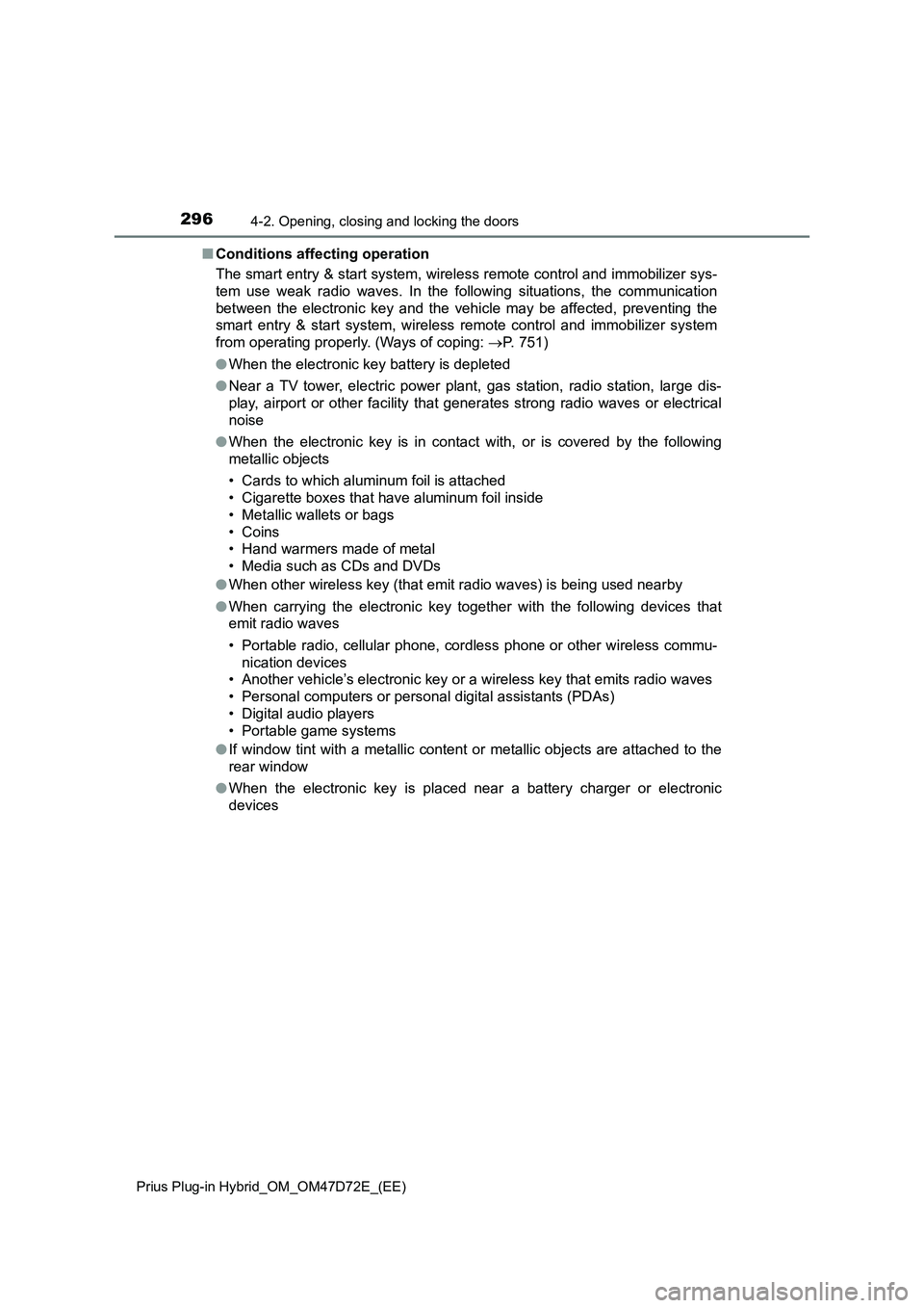 TOYOTA PRIUS PLUG-IN HYBRID 2021 Owners Manual 2964-2. Opening, closing and locking the doors
Prius Plug-in Hybrid_OM_OM47D72E_(EE)
■Conditions affecting operation
The smart entry & start system, wireless remote control and immobilizer sys-
tem TOYOTA PRIUS PLUG-IN HYBRID 2021 Owners Manual 2964-2. Opening, closing and locking the doors
Prius Plug-in Hybrid_OM_OM47D72E_(EE)
■Conditions affecting operation
The smart entry & start system, wireless remote control and immobilizer sys-
tem