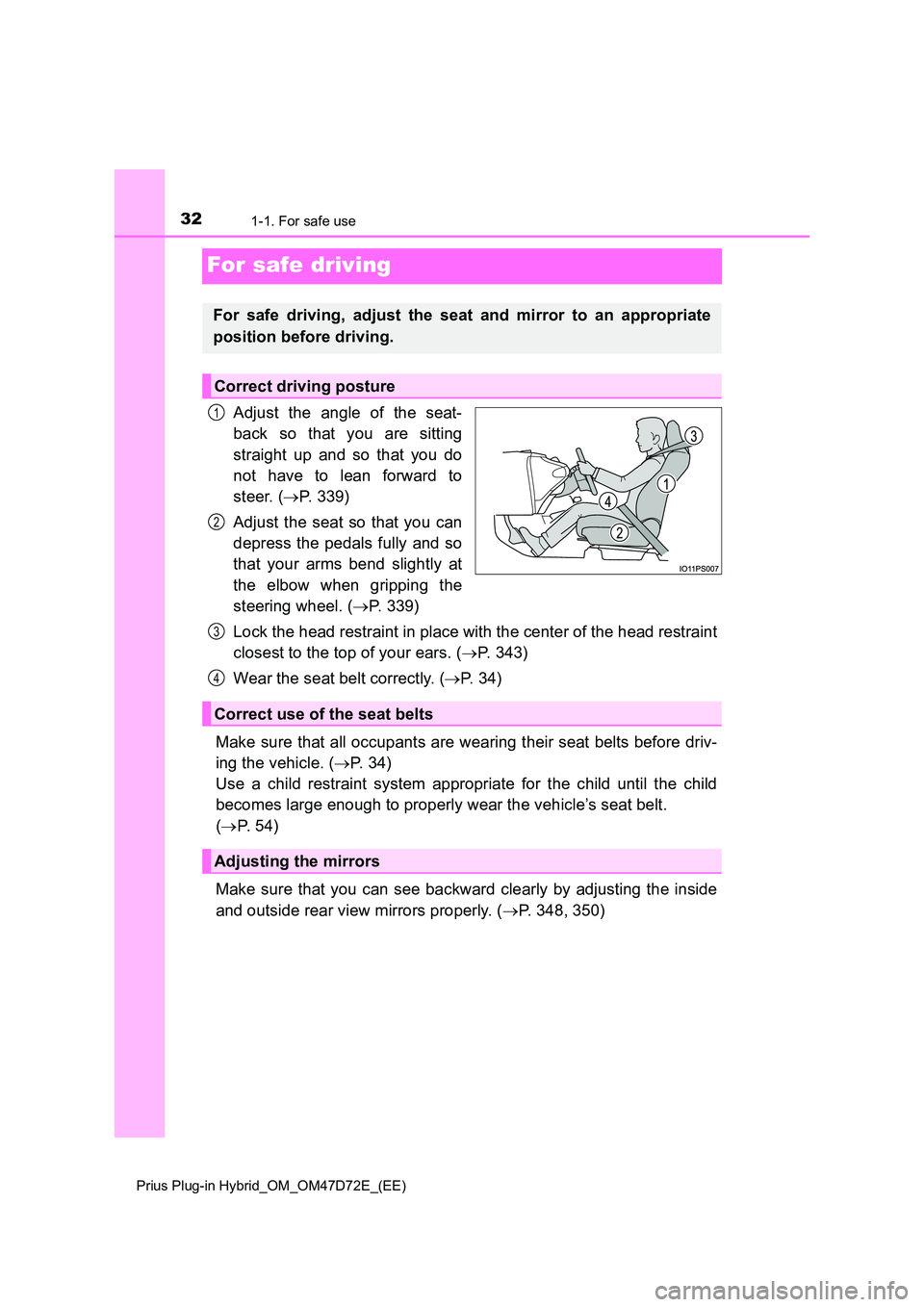 TOYOTA PRIUS PLUG-IN HYBRID 2021 Owners Guide 321-1. For safe use
Prius Plug-in Hybrid_OM_OM47D72E_(EE)
For safe driving
Adjust the angle of the seat-
back so that you are sitting
straight up and so that you do
not have to lean forward to
ste TOYOTA PRIUS PLUG-IN HYBRID 2021 Owners Guide 321-1. For safe use
Prius Plug-in Hybrid_OM_OM47D72E_(EE)
For safe driving
Adjust the angle of the seat-
back so that you are sitting
straight up and so that you do
not have to lean forward to
ste