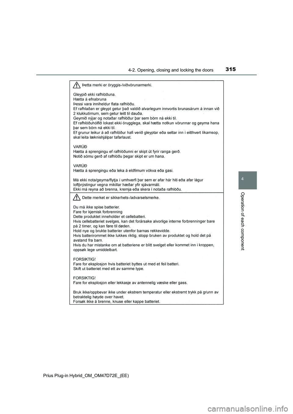 TOYOTA PRIUS PLUG-IN HYBRID 2021 Owners Manual 3154-2. Opening, closing and locking the doors
Prius Plug-in Hybrid_OM_OM47D72E_(EE)
4
Operation of each component TOYOTA PRIUS PLUG-IN HYBRID 2021 Owners Manual 3154-2. Opening, closing and locking the doors
Prius Plug-in Hybrid_OM_OM47D72E_(EE)
4
Operation of each component
