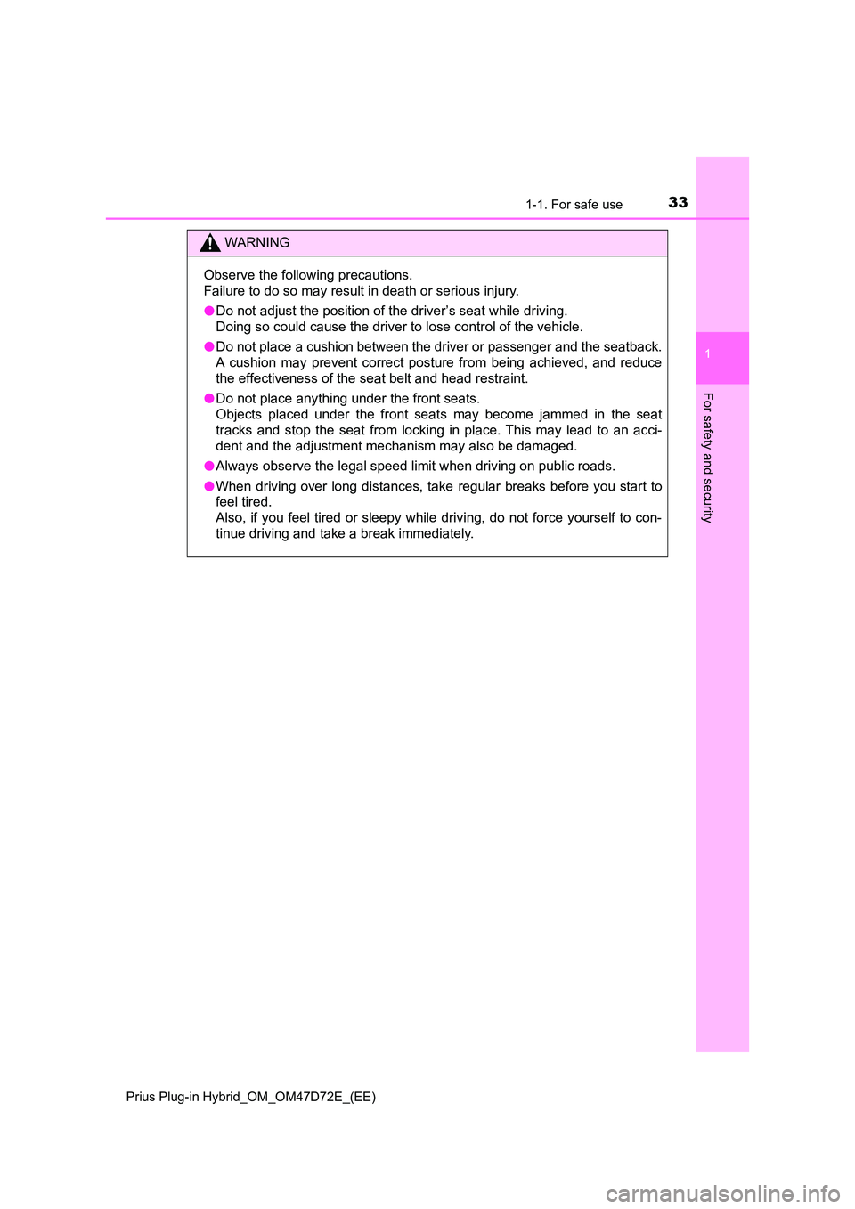 TOYOTA PRIUS PLUG-IN HYBRID 2021 Owners Guide 331-1. For safe use
1
Prius Plug-in Hybrid_OM_OM47D72E_(EE)
For safety and security
WARNING
Observe the following precautions.
Failure to do so may result in death or serious injury.
● Do not adju TOYOTA PRIUS PLUG-IN HYBRID 2021 Owners Guide 331-1. For safe use
1
Prius Plug-in Hybrid_OM_OM47D72E_(EE)
For safety and security
WARNING
Observe the following precautions.
Failure to do so may result in death or serious injury.
● Do not adju
