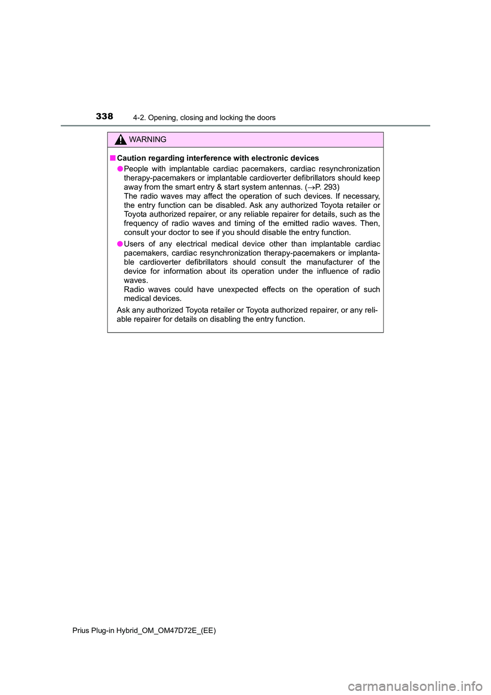 TOYOTA PRIUS PLUG-IN HYBRID 2021 Owners Manual 3384-2. Opening, closing and locking the doors
Prius Plug-in Hybrid_OM_OM47D72E_(EE)
WARNING
■Caution regarding interference with electronic devices
● People with implantable cardiac pacemakers, TOYOTA PRIUS PLUG-IN HYBRID 2021 Owners Manual 3384-2. Opening, closing and locking the doors
Prius Plug-in Hybrid_OM_OM47D72E_(EE)
WARNING
■Caution regarding interference with electronic devices
● People with implantable cardiac pacemakers,