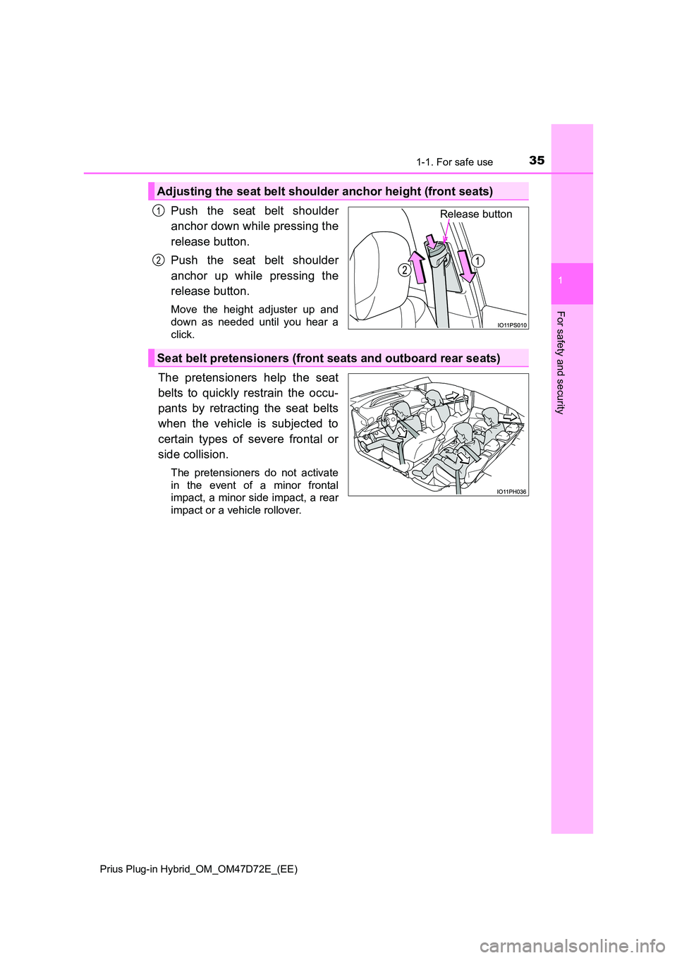 TOYOTA PRIUS PLUG-IN HYBRID 2021 Owners Guide 351-1. For safe use
1
Prius Plug-in Hybrid_OM_OM47D72E_(EE)
For safety and security
Push the seat belt shoulder
anchor down while pressing the
release button.
Push the seat belt shoulder
anchor up TOYOTA PRIUS PLUG-IN HYBRID 2021 Owners Guide 351-1. For safe use
1
Prius Plug-in Hybrid_OM_OM47D72E_(EE)
For safety and security
Push the seat belt shoulder
anchor down while pressing the
release button.
Push the seat belt shoulder
anchor up