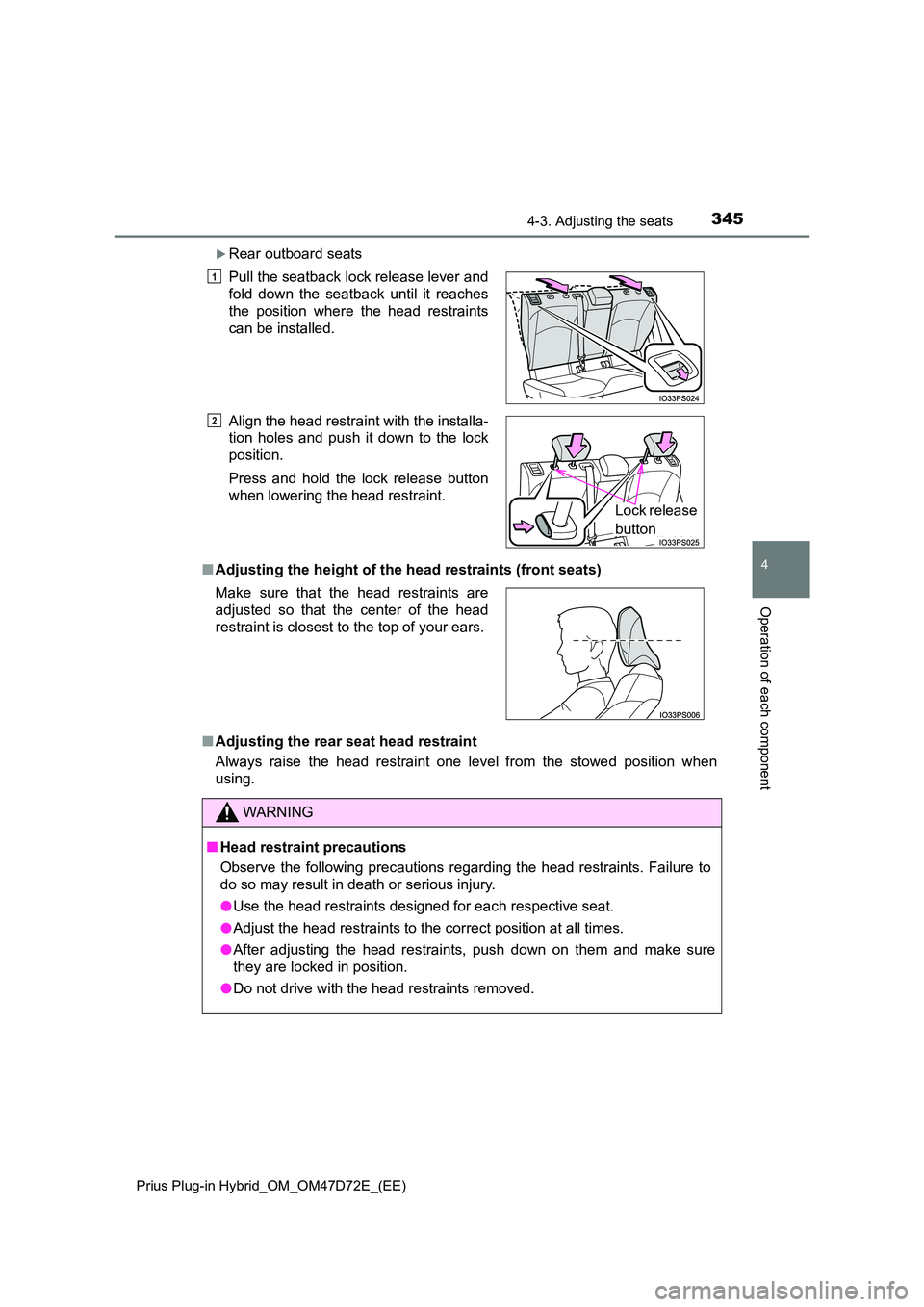 TOYOTA PRIUS PLUG-IN HYBRID 2021 User Guide 3454-3. Adjusting the seats
Prius Plug-in Hybrid_OM_OM47D72E_(EE)
4
Operation of each component
Rear outboard seats
■ Adjusting the height of the head restraints (front seats)
■ Adjusting th TOYOTA PRIUS PLUG-IN HYBRID 2021 User Guide 3454-3. Adjusting the seats
Prius Plug-in Hybrid_OM_OM47D72E_(EE)
4
Operation of each component
Rear outboard seats
■ Adjusting the height of the head restraints (front seats)
■ Adjusting th