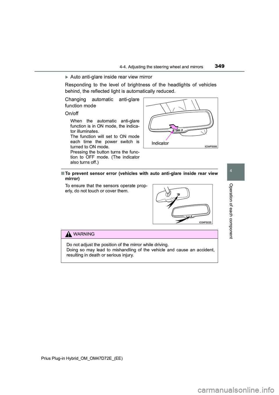 TOYOTA PRIUS PLUG-IN HYBRID 2021 User Guide 3494-4. Adjusting the steering wheel and mirrors
Prius Plug-in Hybrid_OM_OM47D72E_(EE)
4
Operation of each component
Auto anti-glare inside rear view mirror
Responding to the level of brightness TOYOTA PRIUS PLUG-IN HYBRID 2021 User Guide 3494-4. Adjusting the steering wheel and mirrors
Prius Plug-in Hybrid_OM_OM47D72E_(EE)
4
Operation of each component
Auto anti-glare inside rear view mirror
Responding to the level of brightness