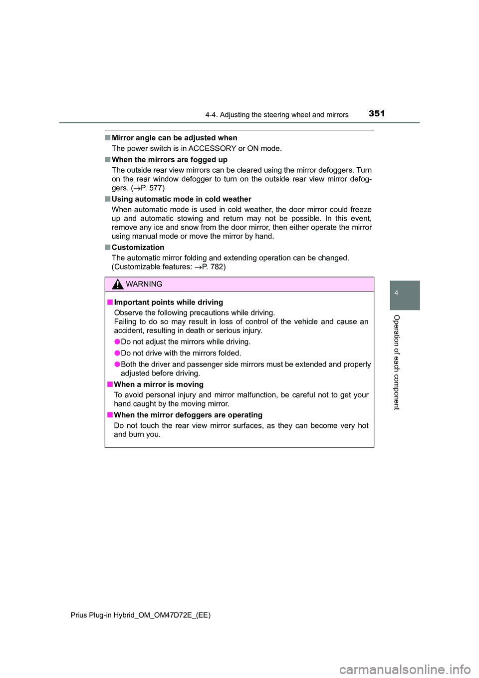 TOYOTA PRIUS PLUG-IN HYBRID 2021 Owners Manual 3514-4. Adjusting the steering wheel and mirrors
Prius Plug-in Hybrid_OM_OM47D72E_(EE)
4
Operation of each component
■ Mirror angle can be adjusted when
The power switch is in ACCESSORY or ON mode TOYOTA PRIUS PLUG-IN HYBRID 2021 Owners Manual 3514-4. Adjusting the steering wheel and mirrors
Prius Plug-in Hybrid_OM_OM47D72E_(EE)
4
Operation of each component
■ Mirror angle can be adjusted when
The power switch is in ACCESSORY or ON mode