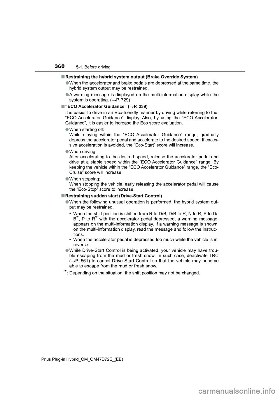 TOYOTA PRIUS PLUG-IN HYBRID 2021 Owners Manual 3605-1. Before driving
Prius Plug-in Hybrid_OM_OM47D72E_(EE)
■Restraining the hybrid system output (Brake Override System)
●When the accelerator and brake pedals are depressed at the same time, th TOYOTA PRIUS PLUG-IN HYBRID 2021 Owners Manual 3605-1. Before driving
Prius Plug-in Hybrid_OM_OM47D72E_(EE)
■Restraining the hybrid system output (Brake Override System)
●When the accelerator and brake pedals are depressed at the same time, th