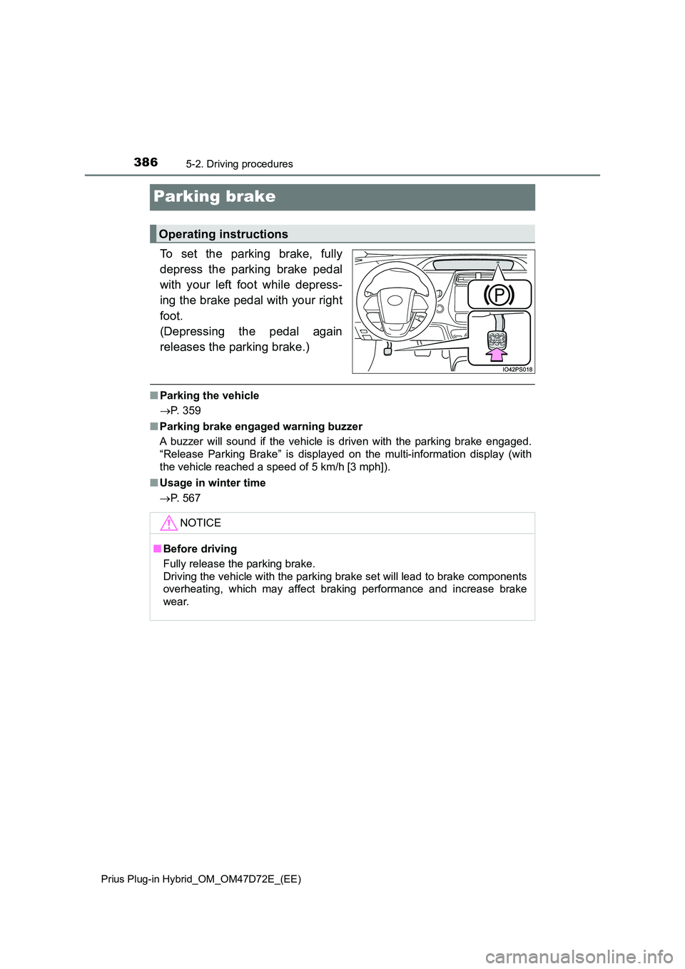 TOYOTA PRIUS PLUG-IN HYBRID 2021 Owners Manual 3865-2. Driving procedures
Prius Plug-in Hybrid_OM_OM47D72E_(EE)
Parking brake
To set the parking brake, fully
depress the parking brake pedal
with your left foot while depress-
ing the brake peda TOYOTA PRIUS PLUG-IN HYBRID 2021 Owners Manual 3865-2. Driving procedures
Prius Plug-in Hybrid_OM_OM47D72E_(EE)
Parking brake
To set the parking brake, fully
depress the parking brake pedal
with your left foot while depress-
ing the brake peda