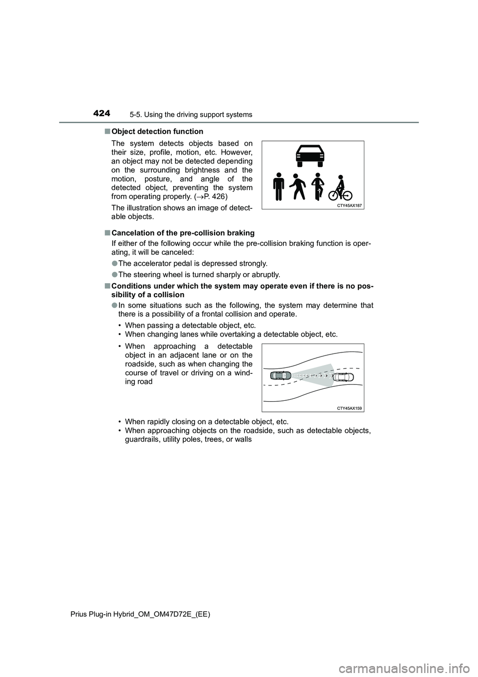 TOYOTA PRIUS PLUG-IN HYBRID 2021 Owners Manual 4245-5. Using the driving support systems
Prius Plug-in Hybrid_OM_OM47D72E_(EE)
■Object detection function
■Cancelation of the pre-collision braking
If either of the following occur while the pre- TOYOTA PRIUS PLUG-IN HYBRID 2021 Owners Manual 4245-5. Using the driving support systems
Prius Plug-in Hybrid_OM_OM47D72E_(EE)
■Object detection function
■Cancelation of the pre-collision braking
If either of the following occur while the pre-