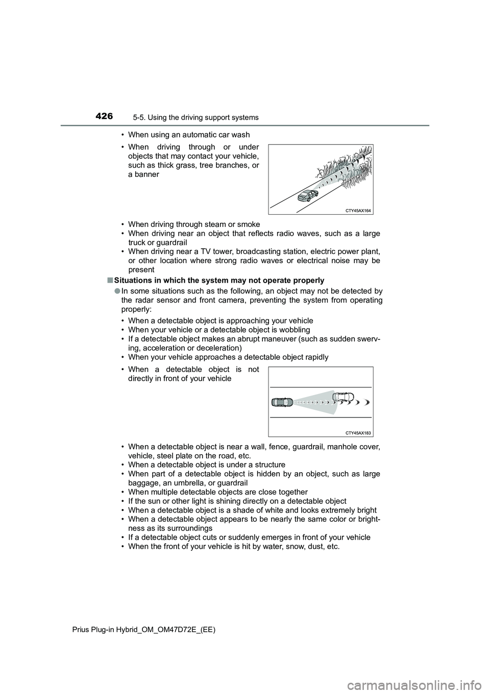 TOYOTA PRIUS PLUG-IN HYBRID 2021 Owners Manual 4265-5. Using the driving support systems
Prius Plug-in Hybrid_OM_OM47D72E_(EE)
• When using an automatic car wash
• When driving through steam or smoke
• When driving near an object that reflec TOYOTA PRIUS PLUG-IN HYBRID 2021 Owners Manual 4265-5. Using the driving support systems
Prius Plug-in Hybrid_OM_OM47D72E_(EE)
• When using an automatic car wash
• When driving through steam or smoke
• When driving near an object that reflec