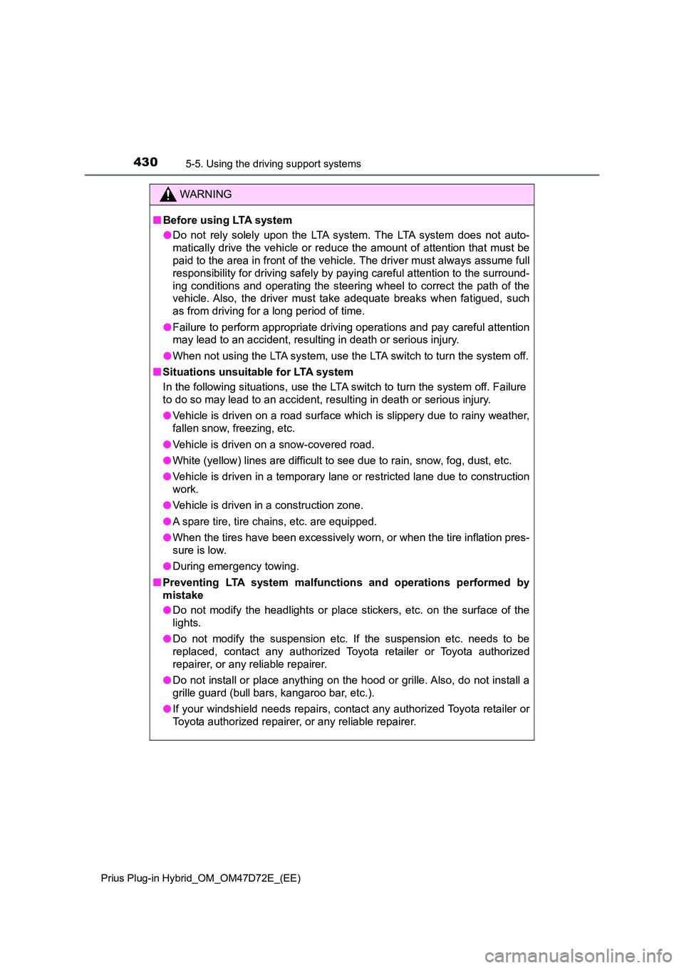TOYOTA PRIUS PLUG-IN HYBRID 2021 Owners Manual 4305-5. Using the driving support systems
Prius Plug-in Hybrid_OM_OM47D72E_(EE)
WARNING
■Before using LTA system
● Do not rely solely upon the LTA system. The LTA system does not auto-
matically TOYOTA PRIUS PLUG-IN HYBRID 2021 Owners Manual 4305-5. Using the driving support systems
Prius Plug-in Hybrid_OM_OM47D72E_(EE)
WARNING
■Before using LTA system
● Do not rely solely upon the LTA system. The LTA system does not auto-
matically