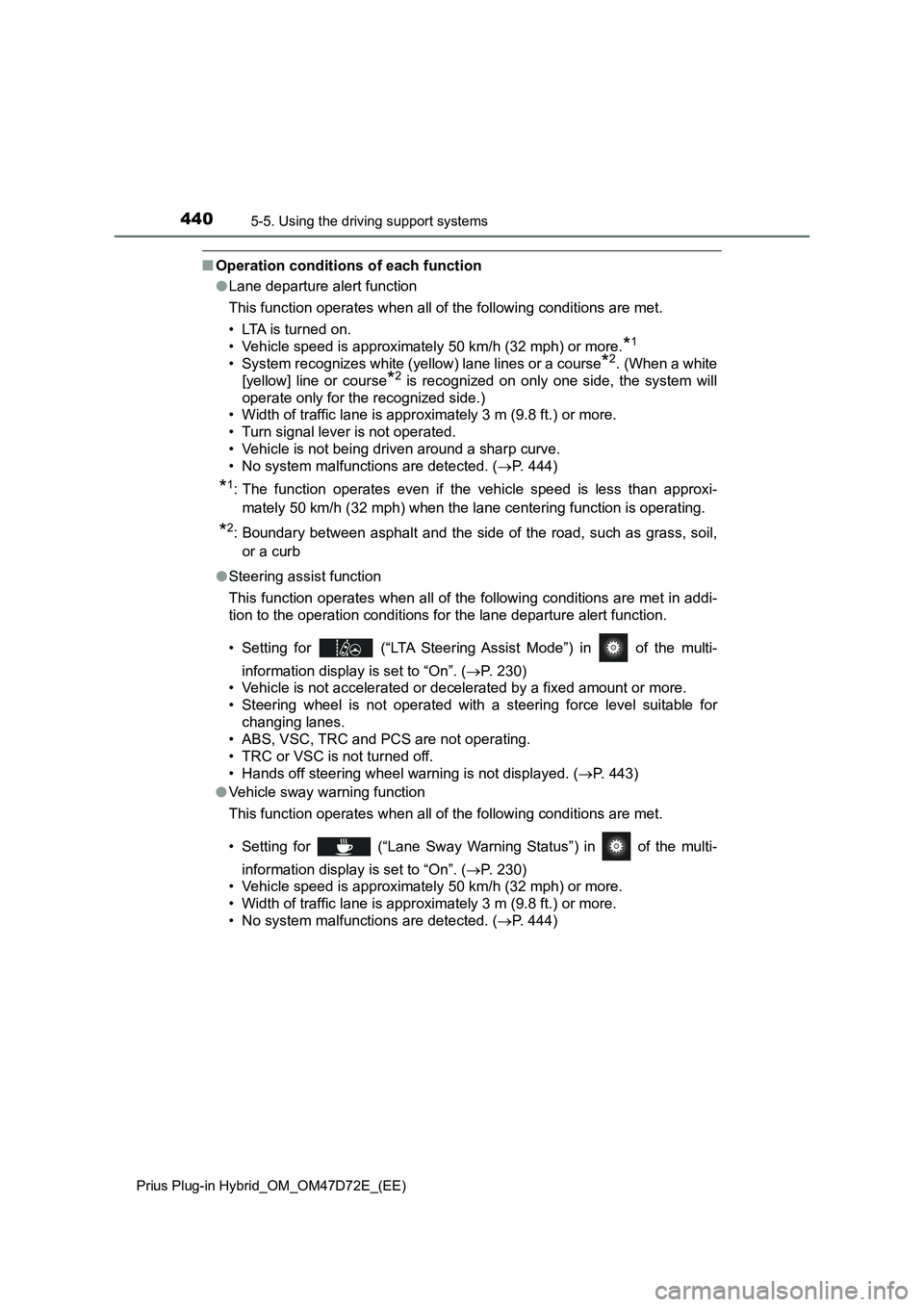 TOYOTA PRIUS PLUG-IN HYBRID 2021  Owners Manual 4405-5. Using the driving support systems
Prius Plug-in Hybrid_OM_OM47D72E_(EE)
■Operation conditions of each function
●Lane departure alert function
This function operates when all of the followi