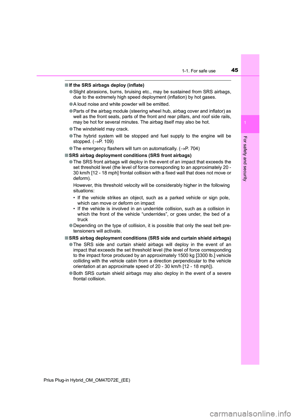 TOYOTA PRIUS PLUG-IN HYBRID 2021 Owners Manual 451-1. For safe use
1
Prius Plug-in Hybrid_OM_OM47D72E_(EE)
For safety and security
■If the SRS airbags deploy (inflate)
● Slight abrasions, burns, bruising etc., may be sustained from SRS airbag TOYOTA PRIUS PLUG-IN HYBRID 2021 Owners Manual 451-1. For safe use
1
Prius Plug-in Hybrid_OM_OM47D72E_(EE)
For safety and security
■If the SRS airbags deploy (inflate)
● Slight abrasions, burns, bruising etc., may be sustained from SRS airbag